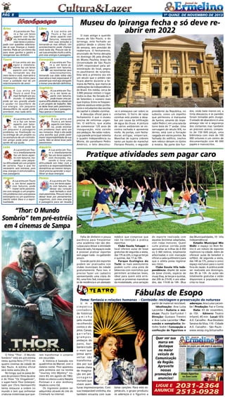 Pág 8

Áries

A Lua entra em Touro e faz um tenso
aspecto com Saturno, tornando seu dia
mais tenso e preocupado com questões relacionadas às suas finanças e investimentos. Pode ser um ótimo dia
para rever ganhos e gastos e
reorganizar seu dinheiro.

Touro

1a quinz. de novEMBRO de 2013

Libra

A Lua entra em
Touro e faz um
tenso aspecto com
Saturno, mexendo
com suas emoções e
tornando-as mas difíceis. Um
acontecimento pode chatear
você neste dia. Procure não levar suas emoções muito a sério,
pois essa energia é passageira.

Escorpião

A Lua entra em seu
signo e imediatamente faz um tenso
aspecto com Saturno, tornando seu dia
meio tenso e você, mais sério e
introspectivo. Dia ótimo para
rever a validade real de um
relacionamento de amor.

A Lua entra em Touro e, em tenso aspecto com Saturno,
vai movimentar seus
relacionamentos,
tornando sua visão sobre eles
mais séria e mais responsável. É
possível que você seja obrigado
a tomar uma decisão definitiva.

Gêmeos

Sagitário

A Lua entra em
Touro e você fica
mais fechado em seu
mundo. O trabalho
pode ser seu grande aliado
e ajudar no equilíbrio de
sua energia. Um pequeno
desequilíbrio da saúde pode
acontecer, mas nada sério.

A Lua entra em Touro e, em tenso aspecto com Saturno,
pode trazer uma pequena dificuldade ou obstáculo
a um projeto de trabalho. Não
se deixe levar pelo pessimismo,
pois essa energia é passageira.
Faça apenas o necessário.

Câncer

Capricórnio

A Lua entra em Touro e faz um tenso
aspecto com Saturno. Você pode ter
um pequeno e passageiro
problema na finalização ou
na entrega de um projeto ou
na assinatura de um contrato.
Um amigo pode estar precisando de sua ajuda.

A Lua entra em
Touro e, em tenso
aspecto com Saturno, pode mostrar
um problema mais sério em
seu romance. Hoje o dia pede
uma escolha que pode pedir
maior responsabilidade de sua
parte. Não se deixe levar pelo
pessimismo.

Leão

Aquário

A Lua entra em Touro e imediatamente
faz um tenso aspecto com Saturno, trazendo uma pequena dificuldade em um projeto
de carreira. Faça o que for
necessário sem estresse, pois
essa energia é estruturadora,
mas passageira.

Virgem

A Lua entra em Touro
e, em tenso aspecto
com Saturno, pode
trazer certo pessimismo com relação a um projeto.
Um problema com uma pessoa
estrangeira ou um questionamento sobre Deus e a espiritualidade.

A Lua entra em Touro e imediatamente
faz um tenso aspecto
com Escorpião, trazendo à tona uma
dificuldade em lidar com a
carreira e as responsabilidades
domésticas ao mesmo tempo.
Você precisa aprender a equilibrar as duas energias.

Museu do Ipiranga fecha e só deve reabrir em 2022

O mais antigo e querido
museu de São Paulo, o do
Ipiranga, está fechado ao
público desde o último fim
de semana, sem previsão de
reabertura. O fechamento,
anunciado de forma abrupta
no domingo (4) pela direção
do Museu Paulista, braço da
Universidade de São Paulo
(USP) responsável pela administração do local, pegou
os paulistanos de surpresa.
Esta será a primeira vez em
um século que o prédio não
ficará aberto durante a Semana da Pátria, que marca as
celebrações da Independência
do Brasil. Em média, cerca de
3.000 pessoas visitam o lugar
todos os dias. No feriado de 7
de Setembro o número mais
que triplica. Entre os freqüentadores assíduos estão professores e estudantes das escolas
da capital e cidades vizinhas.
A desculpa oficial para o
fechamento é que o museu
precisa de reformas urgentes. O edifício, que acaba
de comemorar 120 anos de
inauguração, está caindo
aos pedaços. No salão nobre,
cuja parede principal ostenta
o quadro Independência ou
Morte, do paraibano Pedro
Américo, o teto descolou-

-se e ameaçava cair sobre os
visitantes. O forro de salas
vizinhas está prestes a desabar por causa da infiltração
de água da chuva. A pintura
de vários ambientes se encontra rachada e apresenta
mofo. As portas, com fechaduras antigas, emperram.
Manchas de sujeira cobrem
tanto um busto do marechal
Floriano Peixoto, o segundo

presidente da República, no
subsolo, como um espelho
que pertenceu à marquesa
de Santos, amante do imperador Pedro I, em uma sala da
torre leste do 1º andar. Uma
carruagem do século XIX, no
térreo, está com a forração
rasgada em vários pontos. Na
fachada do edifício, trechos
sem reboco deixam os tijolos
à mostra. Na parte dos fun-

dos, onde bate menos sol, a
tinta descascou e as paredes
foram tomadas pelo musgo.
O estado de abandono é uma
ameaça não só à segurança
dos visitantes mas também
ao precioso acervo, composto de 150 000 peças, uma
biblioteca com mais de 100
000 volumes e um centro de
documentação com 40 000
papéis e manuscritos.

Pratique atividades sem pagar caro

Peixes

A Lua entra em Touro e, em tenso aspecto com Saturno, vai
deixar seu coração
mais fechado e você
mais pessimista. Procure não se
deixar levar por pensamentos
negativos, pois essa energia
é passageira para ser levada

“Thor: O Mundo
Sombrio” tem pré-estréia
em 4 cinemas de Sampa
Falta de dinheiro e pouca
paciência para freqüentar
uma academia não são desculpas para deixar a atividade
física de lado, há espaços onde
é possível praticar esportes
sem pagar nada - ou gastando
pouco.
Grande parte dos esportes
podem ser praticados nos
clubes municipais da cidade
gratuitamente. Para isso, é
preciso fazer um cadastro
apresentando uma cópia do
RG, uma foto 3x4, comprovante de residência e um atestado

médico que comprove que
não há restrição à prática
esportiva.
Clube Escola Tatuapé: o
local oferece aulas de boxe
gratuitas de segunda a sexta,
das 17h às 22h, e ioga as terças
e quintas, das 17 às 19h.
Parque Ecológico do
Tietê: os mais aventureiros
podem curtir uma pista de
bikecross com morrinhos que
permitem acrobacias leves,
ideal para quem está arriscando as primeiras manobras
da modalidade, uma variação

do esporte realizada com
aquelas bicicletas adaptadas,
com rodas menores. Quem
curte praticar corrida pode
aproveitar as trilhas de 4 050
ou 5 360 metros, totalmente
arborizadas e com marcação
oficial a cada quilômetro para
que o atleta possa registrar
seu ritmo.
Clube Escola Vila Independência: dispõe de aulas
de boxe chinês, espécie de
muay thay, às terças e quintas,
das 20h às 21h30, e aos sábados, das 11h30 às 14h. (Rua

das Municipalidades, 10 - Vila
Independência)
Estádio Municipal Mie
Nishi: o espaço no Bom Retiro é um reduto de esportes
nipônicos na cidade. Além de
oferecer aulas de beisebol e
softbol, de segunda a sexta,
das 14h às 17h, possui o único
espaço exclusivo para o sumô
fora do Japão. A prática pode
ser realizada aos domingos,
das 9h às 13h. As aulas são
totalmente gratuitas e estão
disponíveis à população inscrita no local.

Fábulas de Esopo
Tema: fantasia e relações humanas - Conteúdo: reciclagem e preservação da natureza

O filme “Thor - O Mundo
Sombrio” está em pré-estreia
nesta quinta-feira (1º/11) em
quatro cinemas da cidade de
São Paulo. A estréia oficial
será nesta sexta (dia 2).
No longa, que se passa depois do primeiro filme da série
e do filme “Os Vingadores”,
o super-herói Thor (interpretado por Chris Hemsworth)
tenta restaurar a ordem no
mundo e tem que enfrentar
criaturas misteriosas que que-

rem transformar o universo
em escuridão.
A história é baseada nos
quadrinhos da Marvel, com o
mesmo nome. Thor apareceu
pela primeira vez na revista
“Journey into Mystery” número 83, em agosto de 1962.
Estão no elenco a atriz Natalie
Portman e o ator Anthony
Hopkins como Od.
Os ingressos podem ser
adquiridos através do site do
Cinemark na internet.

U m a
simpática
contadora
de histórias
caminha
pelo mundo
recolhendo
contos e objetos. Caixas,
garrafas,
grampos,
pedaços de
pano, barbante e tudo
o mais que
possa aproveitar são
transformados por sua
mente cheia
de imaginação em personagens
incríveis que
vivem aventuras impressionantes. Com
sua inseparável violinha, ela
também encanta com suas

partir de material reciclável.
Idealização: Ana Luísa
Lacombe | Autoria e músicas: Paulo Garfunkel |
Direção: Gustavo Trestini
e Ana Luísa Lacombe | Percussão e sonoplastia: Betinho Sodré | Concepção e
confecção de figurinos e

adereços: Ana Luísa Lacombe | Produção: Faz e Conta
Data: 03 de novembro,
às 15h - Gênero: Teatro
Infantil, 45 min - Local: SESI
A.E. Carvalho - Rua Deodato
Saraiva da Silva, 110 - Cidade
A.E. Carvalho - São Paulo www.sesisp.org.br/carvalho

Quer ver sua
marca em
destaque
no maior
veículo de
Comunicação
da Região.
Aproveite
nossas
promoções de
anuncios!
belas canções. Para este espetáculo, o grupo produziu
os adereços e o figurino a

Ligue e
anuncie

2031-2364
2513-0928

 