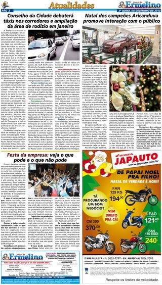 Pág 2

2a quinz. de DEZEMBRO de 2013

Conselho da Cidade debaterá
táxis nos corredores e ampliação
da área de rodízio em janeiro
A Prefeitura reunirá o
Conselho da Cidade e o Conselho Municipal de Transportes em janeiro para debater
dois estudos recentemente
concluídos sobre a circulação
dos táxis nos corredores e
faixas de ônibus e a ampliação da área de rodízio na
capital. “Nosso objetivo é
abrir os dados, não omitir
da população as informações, para que a sociedade
nos ajude a tomar a melhor
decisão. Tanto em relação
às artérias, envolvendo a
questão do rodízio, quanto a
questão dos táxis nas faixas e
corredores de ônibus”, disse
o prefeito Fernando Haddad, durante visita à região
do Jabaquara, na zona sul.
Atualmente, apenas os
taxistas com passageiro têm
permissão para circular nos
corredores de ônibus da
cidade. “Nós não vamos
tomar nenhuma decisão
para lá ou para cá, ou para
incluir ou para excluir (os
taxistas) dos corredores,
sem ouvir a sociedade. Essa
decisão vai ser depois de um
amplo debate. E quem vai
julgar a conveniência é a
população afetada. Nós não
vamos tomar uma decisão
por portaria, decreto, sem
antes ouvir o Conselho da
Cidade, o Conselho Municipal de Transporte e outros
especialistas que queiram
participar da discussão”,
afirmou Haddad.
Os debates integram uma
série de medidas que estão
sendo tomadas pela Prefeitura este ano para melhorar
o transporte público em São
Paulo. Faixas exclusiva e corredores de ônibus estão sendo instalados para aumentar
o fluxo dos ônibus - a velo-

cidade média dos coletivos
passou de 13,8 Km/h para
20,4 Km/h. Os dados indicam
que um deslocamento que,
antes era realizado em uma
hora, agora é feito em 33
minutos. Além disso, várias
linhas de ônibus estão sendo
reorganizadas na capital.
Faixas exclusivas: apenas neste ano, 291 quilômetros de faixas exclusivas para
ônibus foram implantados
em todas as regiões da cidade - oito quilômetros foram
instalados nesta segunda-feira na zona leste.
Corredores: a Prefeitura
de São Paulo firmou na última sexta-feira (13) contrato
para a construção de 94 quilômetros de corredores de
ônibus da capital. O pacote
faz parte do Programa de
Aceleração do Crescimento
(PAC) Mobilidade e garante
investimento de R$ 2,2 bilhões para as vias exclusivas
para o transporte público.
Entre as vias que serão
financiadas com os recursos estão o corredor Capão
Redondo-Campo Limpo-Vila
Sônia, M’Boi Mirim-Estrada
da Baronesa, M’Boi Mirim-Santo Amaro com o acesso
ao terminal, dois trechos do
Leste-Itaquera e três trechos
do Radial Leste. O contrato

inclui ainda as obras do
Corredor Berrini e do Aricanduva.
Reorganização das linhas: para tornar o sistema
de transporte mais eficiente,
a Prefeitura já acionou um
projeto de reorganização
das linhas de ônibus na
cidade. A idéia é de que o
sistema seja reorganizado
com linhas mais curtas, feitas
por permissionários (microônibus) e com intervalos mais
curtos para fazer o transporte dos bairros periféricos,
integrando em terminais
com linhas que trafegam
em grandes eixos estruturais, com veículos maiores
de grande capacidade, nos
corredores exclusivos. No
fim de outubro, a SPTrans
reorganizou 45 linhas na
zona leste da capital.
Rodízio: o rodízio de veículo abrange, atualmente,
uma área de 150 quilômetros quadrados. De acordo com estudo elaborado
pelo técnicos da Companhia
de Engenharia de Tráfego
(CET), mais 240 quilômetros
de áreas lineares seriam incluídos na restrição. Incluindo algumas vias importantes
da cidade, como as avenidas Aricanduva, Jorge João
Saad, Brás Leme e Interlagos.

Festa da empresa: veja o que
pode e o que não pode
Pronto, chegou o período
das confraternizações de final
de ano das empresas, hora de
se reunir com os colegas fora
do ambiente de trabalho, encontrar e/ou conhecer pessoas
de outros departamentos
e até estreitar os laços de
networking. Essas ocasiões
são especiais porque chefes,
gerentes e demais funcionários compartilham a mesma
comida, bebida e ambiente
de diversão. E é exatamente
aí que mora o perigo.
O que é certo participar: entrar no clima, com
bilhetes divertidos e de bom
gosto. É bacana participar
da brincadeira, descobrindo
o que o colega da empresa
gostaria de ganhar. Esse tipo
de confraternização aproxima as pessoas. Os bilhetes e
as brincadeiras devem ser de
bom gosto.
Comer e beber moderadamente tudo o que
lhe for servido: é muito
feio ser esganado. Claro
que não é pecado beber o
que esta lá, afinal a empresa está oferecendo bebidas
alcoólicas, você não vai ser
julgado por beber, mas não
pode exagerar.
Socializar com pessoas
de outros departamen-

tos: é uma ótima oportunidade de fazer networking e
de criar vínculos com pessoal
que você não conhecia. Isso
pode até facilitar a resolução
de problemas profissionais
que não estejam necessariamente ligados à sua área.
Caprichar na produção
para a festa: para ir à festa,
pode-se maquiar um pouco
mais, usar um perfume mais
sofisticado, uma camisa bacana. Afinal, é uma festa
coorporativa e caprichar na
produção significa que esta
dando importância à festa.
E também vai sair da sisudez
do dia a dia e do ambiente
de trabalho, mas não pode
errar na mão.”
O que pode queimar
seu filme: beber além do

seu limite “Sim, a bebida
alcoólica pode estar até
liberada, mas em hipótese
alguma deve-se ultrapassar
a marca do bom senso. E
imagine se vários passarem
do limite... Pior que aguentar um chato bêbado é
aguentar dois ou mais... E os
comentários e as gozações
vão ficar para sempre.”
Se isolar com sua turma e aproveitar o tempo
para falar mal de todos
os presentes: aproveite
o momento para conhecer
gente nova, impressionar
positivamente as pessoas de
outros departamentos com
uma conversa inteligente.
Não é hora de fofoca, mas
de se socializar, interagir,
sair do gueto.”

Circulação: Ermelino Matarazzo,
Ponte Rasa, Vila Cisper, Vila União,
A.E Carvalho, Jardim Pedro Nunes,
GUARUlHOS, PENHA e Cangaiba
O jornal de Ermelino & Ponte Rasa é Filiado à

Tiragem desta Edição 25.000 exemplares

AJORLESTE

Associação dos Jornais da Zona Leste

Jornalista:
Diretor Geral:
Revisora:
Silmara Galvão
Geraldo Malta
Suseli Corumba dos Santos
Depto. Jurídico:
Diretor de Redação:
Diretor de Arte:
Agilson M. Oliveira
Divaldo Rosa - MTb: 42448
Sergio Avante
Acontece Agora Empresa Jornalística Ltda. CNPJ: 03.115.443/0001-16
Avenida dos Guachos, 166 - Cep: 08030-360 - São Paulo – SP - raleste@gmail.com

REDAÇÃO/publicidade: 2031-2364 / 2513-0928
As matérias assinadas são de exclusiva responsabilidade dos colaboradores e não
representam, necessariamente, a opinião do Jornal. Os nomes dos diretores, colaboradores
e representantes comerciais não mantém vínculo empregatício com a empresa.

Natal dos campeões Aricanduva
promove interação com o público

Além de utilizar temáticas encantadoras e inusitadas em suas decorações natalinas, o Centro Comercial
Aricanduva também busca
promover a interação com
o público que visita o local
nesse período. No “Natal dos
Campeões”, mais de 400 mil
microlâmpadas dão um colorido especial aos ambientes,
que ainda contam com mais
de 20 mil enfeites temáticos
e tradicionais, além de 80
árvores e 300 guirlandas.
Bonecos Animatrônicos estão espalhados em
espaços pré-determinados
atribuindo movimento e interatividade, o que encanta
a todos que passam pelo
local. Nesse contexto, destaque para o urso falante. Os
visitantes também podem
se divertir em espaços reservados para fotos.
Os países que foram vencedores dos campeonatos
mundiais de futebol - Uruguai, Alemanha, Espanha,
Inglaterra, Argentina, França, Itália e Brasil – estão representados em ambientes
cheios de divertidas referências aos monumentos mais
famosos de cada um deles.
Na decoração externa,

uma bola iluminada com 5,5
metros de altura, Papais Noéis
com as bandeiras dos países
campeões, imagens de trenós,
presentes, ícones do esporte e
ilustrações dos países são um
convite para entrar no clima
desse Natal especial.
Para garantir aos clientes
compras de natal com mais
tranquilidade, o Centro Comercial Aricanduva amplia
o horário de funcionamento das 10h às 24h até o dia
23 de dezembro; das 10h
às 18h nos dias 24 e 31 do

mesmo mês; e nos dias 25
de dezembro e 1° de janeiro
de 2014 das 12h às 22h. Nos
feriados a extensão do horário e a abertura das lojas
é opcional.
Shopping Aricanduva
sorteia carros e Smart TVs.
O Centro Comercial Aricanduva realizará no dia 27 de
dezembro o último sorteio
da promoção "Natal dos
Campeões". Serão quatro
automóveis GM Tracker LTZ
e 25 Smart TVs Full HD Samsung 46 polegadas com
função futebol.

 