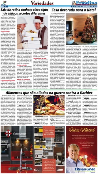 Pág 7

2a quinz. de DEZEMBRO de 2013

Saia da rotina conheça cinco tipos Casa decorada para o Natal
de amigos secretos diferentes

Na empresa, na festa de
família, entre os amigos e
na faculdade. Com o fim de
ano, começam os amigos-secretos. O jogo todo mundo
conhece já faz tempo. Para
quem não aguenta mais a
mesmice e quer inovar na
forma de trocar presentes,
sugerimos cinco outras maneiras de brincar.

Amigo-ladrão
Não precisa fazer sorteio,
pelo menos até o começo do
jogo. Mas tem que comprar
um presente, que não pode
ser muito específico – as lembranças precisam servir para
qualquer pessoa do grupo,
seja homem, mulher, adulto
ou criança. Quando a brincadeira começar, os pacotes
devem estar dispostos em
uma mesa para todos verem.
O próximo passo é ordenar
os participantes por sorteio.
O primeiro escolhe uma
embalagem, abre e aguarda. Em seguida, o segundo
pega outro item, abre e faz
a sua escolha: se gostou, fica
com o objeto e passa a vez;
se não gostou, troca com
quem abriu o presente antes. O décimo participante,
por exemplo, poderá fazer
a troca com todos os nove
amigos anteriores. Todos
os jogadores podem fazer
até uma troca de presente.
Quem passar a vez sem fazer
troca poderá usar o recurso
quando for “roubado”. O
primeiro sorteado é o último
a decidir se quer mudar de
presente com alguém.

Cumprimento-secreto
Primeiro é escolhida uma
categoria de presente, que
pode ser, por exemplo, DVD
ou livro. Em seguida, cada
participante compra um pre-

sente e espera o dia da confraternização. Não precisa
embrulhar. No dia da festa,
o presente é trocado com
quem for cumprimentá-lo.
É preciso saudar todo mundo. A cada cumprimento,
uma troca é feita. Por isso,
é importante escolher bem a
ordem de seus abraços.

Amigo-artesão
Funciona como o amigo-secreto tradicional, mas o
presente muda. Nada pode
ser comprado. A ideia é criar
algo que vá agradar o presenteado. Pode ser um CD
com as suas músicas favoritas,
um pen-drive com uma boa
seleção de filmes, etc.

Amigo ao contrário
Nesta versão, a revelação
de quem será presenteado muda. A pessoa precisa
adivinhar quem o sorteou.
Para isso, ela fecha os olhos
enquanto seu amigo-secreto

levanta a mão para todos o
identificarem. Em seguida,
a pessoa faz perguntas (“É
mulher? É alta?” etc) até
acertar quem o tirou.

Versão jogo de azar
Para esse amigo-secreto,
é preciso usar dois dados. Os
presentes devem ser unissex
e não há sorteio. Para começar, todos jogam os dados e
quem tirar o número mais
alto começa a brincadeira.
Os participantes devem ser
organizados em roda e os
dados devem ser passados
sempre no mesmo sentido.
Um número duplo vale um
presente qualquer do monte.
O número seis em ambos os
dados dão ao sortudo o direito de roubar um presente de
outro jogador. A farra acaba
quando o último embrulho
for aberto. Não há limite
para o número de presentes
que cada um pode ganhar.

A grande protagonista da
quadra natalícia, é em torno
da árvore de Natal que se centram grande parte das atenções antes, durante e depois
da noite de Consoada e, por
isso mesmo, terá de brilhar!
Tradicional ou alternativa,
grande ou pequena, artificial
ou natural, verde floresta ou
branca, com decorações de
uma só cor ou ornamentos
feitos à mão, só não podem
faltar as iluminações e a estrela no topo da árvore, que
representará o espírito natalício que se vive na sua casa.
Portas: para dar as boas-vindas à época de Advento
e antecipar toda a decoração
do seu lar, pendure uma bonita coroa de Natal na porta
de entrada. Comprada ou
confeccionada à mão; redonda, oval ou pendente; com
galhos de pinheiro ou ramos
secos; com apontamentos
de vermelho, dourado ou
prateado; com ou sem fitas…
a verdade é que provavelmente vai contagiar todos os
vizinhos a fazerem o mesmo!
Janelas: anime as suas
vistas (e dias mais cinzentos!) com janelas vestidas a
rigor: escolha entreiluminação de Natal, neve artificial
(divirta-se a transpor para os
vidros os muitos moldes que
normalmente acompanham
as latas de neve artificial),
pendure estrelas, bolas de
Natal ou outros ornamentos
com uma fita de seda ou um
fio de cediela transparente
atado no varão da cortina.
Não se esqueça dos peitoris
que podem ser enfeitados
com velas, pinhas, bonecos
ou postais de Natal.
Centros de mesa: uma
das decorações mais populares na época natalícia são os
centros de mesa e não estamos a falar apenas daquele

que enfeita a mesa de jantar
na noite de Consoada. Existe
uma enorme variedade de
matéria-prima para elaborar
centros de mesa de Natal
deslumbrantes, que não vão
querer esperar até ao dia 24
de Dezembro para serem
exibidos! Aproveitando os
ornamentos que não colocou na árvore e as sempre
bonitas velas, adicione algumas das melhores decorações que a Mãe Natureza
tem para oferecer – ramos
de pinheiro, folhas secas,
pinhas, azevinho, bagos
vermelhos, paus de canela,
castanhas, nozes – e dê
um toque natalício à mesa
da sala, ao espaço sobre a
lareira, à mesa da cozinha,
à mesa da sala de jantar, à
mesa do hall de entrada…
Exterior: no caso de
quem habita vivendas, com
jardim, tire proveito de todo
o exterior da casa, quer com
iluminações natalícias em
torno da casa ou a enfeitar
pequenas árvores e arbus-

tos. Um pai Natal gigante
a espreitar do telhado, um
presépio em ponto grande,
bonecos de neve ou renas a
“correr” pelo jardim farão as
delícias dos habitantes e dos
transeuntes.
Outros detalhes: para
além dos principais elementos decorativos da época de
Natal, existem várias outras
maneiras de dar à sua casa
um ambiente mágico e encantador. Surpreenda nos
jantares que antecedem os
dias 24 e 25 de Dezembro
com marcadores de lugar
confeccionados a partir de
postais de Natal antigos,
bolas ou estrelas brilhantes;
enfeite os guardanapos com
fitas em cetim ou feltro,
adicionando uma pequena
estrela ou cristal decorativo;
resgate a velha tradição do
calendário de Advento; inove na forma como embrulha
os presentes; faça os seus
próprios postais de Natal…
enfim, divirta-se com a decoração natalícia!

Alimentos que são aliados na guerra contra a flacidez
Muitas mulheres gastam
horas na academia e em clínicas de estética para manter braços e pernas tonificados, mas não é só isso que
resolve o problema. Além
do fator genético, a perda
de tônus nos membros está
relacionada ao cuidado com
os músculos e com a pele. A
flacidez dos músculos, por
exemplo, pode ser causada
por sedentarismo, alimentação inadequada, rápida
perda de peso e também
pela gravidez. Já a flacidez
da pele é principalmente
causada pela perda de colágeno e de água, que ocorre
conforme envelhecemos e
resulta em uma pele menos
elástica. Fora exercícios e

tratamentos regulares, uma
dieta equilibrada é fundamental para auxiliar na
manutenção de um corpo
bem contornado. Confiras
as dicas para saber quais
alimentos são seus aliados.
Ovo: A clara do ovo é
rica em proteína, principalmente em leucina, que reduz a perda de massa magra.
Batata-doce: possui vitaminas do complexo B, que
ajudam a queimar gorduras
localizadas e é um carboidrato de baixo índice glicêmico.
Folhas verdes escuras: são ricas em antioxidantes, que impedem a ação
de radicais livres nas células
e evitam o envelhecimento
precoce da pele.

Leguminosas: são ricas
em minerais, como o magnésio, que ajudam a síntese
de colágeno, essencial para
a elasticidade da pele.
Aveia: é rica em silício,
um mineral construtor fun-

damental para a síntese de
colágeno e para a firmeza
da pele.
Frutos do mar: Ricos
em cobre, são um excelente
aliado na constituição de
colágeno.

Vitamina C: presente
em frutas cítricas, ajuda a
regular a produção de colágeno no organismo.
Tomate: contém licopeno, que dificulta a ação
de radicais livres sobre as
células, e vitamina A, que
ajuda a síntese de colágeno.
Arroz integral: é rico
em fibras e em vitaminas
do complexo B, que ajudam
a manter a firmeza da pele.
Frutas vermelhas:
ricas em vitamina A e C, são
fontes de antioxidantes que
dificultam a ação de radicais
livres sobre a pele e retardam seu envelhecimento.
Carne de frango: é
fonte de proteína magra,
essencial para a construção

de massa muscular, evitando flacidez.
Quinoa: é rica em proteínas, fundamentais para a
construção de massa muscular, em minerais e em vitaminas do complexo B.
Goiaba: é uma das poucas frutas não cítricas que
possuem grandes níveis de
vitamina C, importante antioxidante.
Abacate: contém gorduras monoinsaturadas, que
ajudam a manter a pele elástica, e vitamina A, que auxilia na síntese do colágeno.
Cacau: e não o chocolate,
é rico em antioxidantes, que
impedem a ação de radicais
livres sobre as células e o envelhecimento precoce da pele.

 