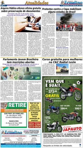 1a
quinzENA de maio DE 2014Pág 2
O Arquivo Público do
Estado de São Paulo (Apesp)
está com inscrições abertas
para a oficina gratuita de
“Preservação de Acervos
Bibliográficos e Documen-
tais - Módulo I: Conservação
Preventiva”. As inscrições,
também gratuitas, aconte-
cem até o dia 13 de junho
no site do Arquivo. O curso
possui 30 vagas. O conteúdo
é direcionado a profissionais
que trabalham com preser-
vação de acervo e não pos-
suem conhecimento técnico.
As aulas ocorrerão de 28
de julho a 1º de agosto, no
período das 14h às 17h. Os
candidatos serão selecio-
nados por currículo e por
carta-compromisso, em que
o interessado deve fazer um
breve resumo de suas habili-
dades e de suas razões para
concorrer à vaga para o Mó-
dulo I da oficina. O primeiro
módulo oferecerá aos par-
ticipantes noções teóricas
sobre etapas da preservação
de acervos que têm como
objetivo identificar os fato-
res de degradação para pre-
venir danos ao documento,
A C&C Radial Leste pro-
move no dia (17) curso gra-
tuito voltado às mulheres
com dicas para resolver pe-
quenos reparos e problemas
domésticos, além de orien-
tações para avaliar melhor
o trabalho do profissional
contratado. Dentre os prin-
cipais tópicos abordados no
O Programa Parlamento
Jovem Brasileiro está com
inscrições abertas até o dia
23 de maio para a sua 11º
edição. Podem se cadastrar
alunos da rede pública e
particular que estiverem
matriculados no 2º ou no
3º ano do Ensino Médio ou
no 2º, 3º ou 4º ano do cur-
so técnico, na modalidade
integrada ao Ensino Médio.
É preciso também ter entre
16 e 22 anos.
O programa tem o ob-
jetivo de proporcionar a
78 alunos a vivencia da
A quinta-feira foi marca-
da por protestos em diversas
cidades do Brasil. A maioria
das manifestações criticava
os gastos do governo com
a Copa do Mundo, mas
também houve protestos de
grupos como profissionais
em greve e associações de
sem-teto.
Apesar das mobilizações
em 14 capitais do país e
algumas ações de impacto,
a mobilização ficou aquém
do esperado pelos grupos
envolvidos na convocação
dos protestos, que anun-
ciavam a volta das grandes
multidões de manifestantes
às ruas, como em junho do
ano passado.
Os protestos simultâ-
neos, batizados de “15M”
pelos organizadores, eram
considerados por analistas e
membros do governo como
um “termômetro” de como
poderiam ser as manifesta-
ções populares durante a
Copa do Mundo.
Coordenados pelo Comi-
tê Popular da Copa de São
Paulo e com participação
de dezenas de movimentos
sociais, grupos de estudan-
tes, sindicatos e diferentes
entidades, os protestos des-
JAPAUTOJAPAUTOJAPAUTOJAPAUTOJAPAUTOJAPAUTO
www.japauto.com.br
ITAIM PAULISTA - F.: 2025-7777 - AV. MARECHAL TITO, 7003
ALPHAVILLE / BARUERI / CAMBUCI / CARAPICUÍBA / CENTRO / FRANCISCO MORATO / FRANCO DA ROCHA /
ITAQUERA / JABAQUARA / LIBERDADE / MAIRIPORÃ / MAUÁ / GUARULHOS / PIRITUBA / SANTO AMARO /
SANTO ANDRÉ / VILA MARIA
Respeite os limites de velocidade.
CG Fan ESDI 150 14/14 a/v 8.020, ou entr. 2.700,+48x199, (t.prazo 12.252,). Bros 150 ESD 14/14 a/v 10.099, ou entr. 3.300,+48x273, (t.prazo
16.404,).CB 300R 14/14 (Standard) a/v 13.600, ou entr.5.250,+48x300, (t. prazo 19.650,).Lead 14/14 a/v 7.290, ou entr. 2.200,+48x190, (t.prazo
11.320,).Tabela sujeita a alteração sem prévio aviso, conforme política de comercialização da fábrica.Consulte todas as informações em nosso
showroom.Juros 2.75% a.m. (38,48% a.m.) Banco Honda (TC R$ 496,).CET máximo 52,85% a.a. TC e IOF inclusos. Promoções válidas somente
para os modelos anunciados até o término do estoque (2 unidades de cada).Ofertas não cumulativas com outras. Imagens ilustrativas.Promoção
Vem Que Tem válida de 08/03/2014 a 30/05/2014.Consulte data de sorteio e demais formas de participação no site: hondavemquetem.com.
br/como_participar ou na Japauto.Certiﬁcados de Autorização CA CAIXA 4-0132/2014 / 4-0140/2014 / 1-0138/2014. Imagens ilustrativas.
Reservamos o direito de corrigir possíveis erros gráﬁcos e de digitação.
www.japauto.com.br
www.japauto.com.br
ITAIM PAULISTA - F.: 2025-7777 - AV. MARECHAL TITO, 7003
VEM QUE
É SUA!!
VEM QUE
É SUA!!
VEM QUE
É SUA!!
VEM QUE
BAULETO E CAPACETE
NXR 150 BROS ESD 2014
MENSAIS
273,00
+ ENTRADA
Oferta para toda linha
BROS. Fotos ilustrativas
GRÁTIS
FAN 150 ESDI
MENSAIS
199,00
+ ENTRADA
BROS. Fotos ilustrativasBROS. Fotos ilustrativas
FAN
MENSAIS
199
CB 300R
MENSAIS
300,00
+ ENTRADA
CARGO
150 ESD
Venha
fazer sua
reserva!
JAPAUTOJAPAUTOJAPAUTO
150 ESD
Venha
fazer sua
reserva!
99,00
+ ENTRADA
199+ ENTRADA
300+ ENTRADA
Arquivo Público oferece oficina gratuita
sobre preservação de documentos
Inscrições vão até 13 de junho; aulas
ocorrerão de 28 de julho a 1º de agosto
antes que eles aconteçam.
As aulas serão ministra-
das pela professora Norma
Cassares, diretora do Núcleo
de Conservação do Apesp. O
Arquivo Público do Estado
de São Paulo promove cursos
como este visando à difusão
das técnicas de conservação
para profissionais que tra-
balham na área e estejam
interessados em aprender e
disseminar o conhecimento,
pois acredita que a longe-
vidade de um documento
depende dos cuidados e da
atenção a ele destinados.
A oficina terá continui-
dade no Módulo II, que
abordará as técnicas de hi-
gienização e tem início pre-
visto para 25 de agosto deste
ano. Mais informações pelo
telefone (11) 2089-8149 ou
pelo e-mail acaoeducativa@
arquivoestado.sp.gov.br.
SERVIÇO: Oficina de
Preservação de Acervos Bi-
bliográficos e Documentais
- Módulo I: Conservação
Preventiva. De 28 de julho a
1º de agosto, das 14h às 17h.
Inscrições até 13 de junho,
no site do Arquivo Público
do Estado de São Paulo. Rua
Voluntários da Pátria, 596,
Santana, São Paulo. Infor-
mações: (11) 2089-8149 ou
acaoeducativa@arquivoes-
tado.sp.gov.br
Protestos contra a Copa mobilizam
alguns estados do Brasil
ta quinta-feira reuniram
poucos milhares de pessoas,
concentrados em menos
cidades do que o anunciado
inicialmente.
Os organizadores tam-
bém haviam anunciado a re-
alização de protestos inter-
nacionais, em várias cidades
do mundo, mas não houve
nenhuma mobilização sig-
nificativa contra a Copa do
Mundo fora do Brasil.
Movimentos organizados
O que se viu nas ruas
do Brasil nesta quinta-feira
foi, de fato, um número
menor de manifestantes
exclusivamente ligados aos
grupos anti-Copa ou até
sem afiliação alguma, como
em junho do ano passado, e
um contingente muito mais
expressivo de diferentes
movimentos sociais organi-
zados e setores já em greve
ou ameaçando paralisações.
As maiores mobiliza-
ções ocorreram em São
Paulo, onde um protesto
de sem-teto pela manhã
reuniu cerca de 2 mil pes-
soas em frente ao Itaque-
rão, estádio que sediará
a abertura da Copa, 5 mil
professores da rede mu-
nicipal em greve fizeram
passeata em vias do centro
expandido e cerca de 1.500
protestaram à noite contra
os gastos para a Copa na
avenida Paulista.
Parlamento Jovem Brasileiro
tem inscrições abertas
Programa tem o objetivo de despertar nos jovens a
reflexão crítica e a representação política
rotina dos deputados es-
taduais em Brasília, DF. A
experiência simulada inclui
participação em debates,
votações e a tomada de
posse, com isso, os jovens
podem despertar a reflexão
crítica e a representação
política.
Para participar do pro-
grama, o interessado deve
criar uma proposta de Pro-
jeto de Lei com a suges-
tão de solução de algum
problema relacionado à
realidade brasileira. Os
candidatos devem entregar
Curso gratuito para mulheres
na C&C Radial Leste
curso, estão: vazamentos no
chuveiro e torneiras, mau
cheiro no banheiro e lavan-
deria, entupimento de pia,
manutenção para prevenir
problemas, dentre outros
tópicos.
Outras informações ou
dúvidas no site WWW.cec.
com.br ou pelo e-mailcur-
sos@cec.com.br.
na secretaria de sua escola
a ficha de inscrição e o
projeto.
Confira o manual dos
procedimentos de inscrição
do site: http://www2.cama-
ra.leg.br/responsabilidade-
-social/parlamentojovem/
manual-de-procedimentos-
-pjb-2014
O resultado sairá no dia
18 de agosto e a viagem
a Brasília acontece de 22
a 26 de setembro. Todas
as despesas com viagem,
hospedagem e alimentação
serão pagas.
Tiragem desta Edição 25.000 exemplares
Circulação: Ermelino Matarazzo,
Ponte Rasa, Vila Cisper, Vila União,
A.E Carvalho, Jardim Pedro Nunes,
GUARUlHOS, PENHA e Cangaiba
Diretor Geral:
Geraldo Malta
Diretor de Redação:
Divaldo Rosa - MTb: 42448
As matérias assinadas são de exclusiva responsabilidade dos colaboradores e não
representam, necessariamente, a opinião do Jornal. Os nomes dos diretores, colaboradores
e representantes comerciais não mantém vínculo empregatício com a empresa.
REDAÇÃO/publicidade: 2031-2364 / 2513-0928
Revisora:
Suseli Corumba dos Santos
Diretor de Arte:
Sergio Avante
Avenida dos Guachos, 166 - Cep: 08030-360 - São Paulo – SP - raleste@gmail.com
O jornal de Ermelino & Ponte Rasa é Filiado à
AJORLESTE
Associação dos Jornais da Zona Leste
Acontece Agora Empresa Jornalística Ltda. CNPJ: 03.115.443/0001-16
Jornalista:
Silmara Galvão
Depto. Jurídico:
Agilson M. Oliveira
SUB PREF. DE ERMELINO
Av. São Miguel, 5550
Ermelino Matarazzo-SP
BANCA RDS
Av Aguia de Haia, 4085
Jd Cotinha-SP
Quer ver sua
marca em
destaque no
maior veículo
de Comunicação
da Região.
Aproveite
nossas
promoções de
anuncios!
2031-2364
2513-0928
Ligue e anuncie
 