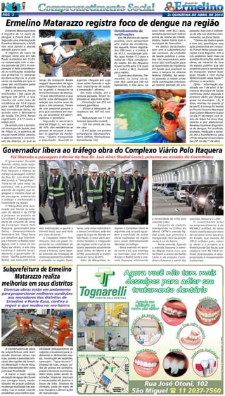 2a quinzENA de abril DE 2014Pág 3
A coordenadoria de obras
da subprefeitura, está reali-
zando diversas obras nas
ruas, pontes e avenidas prin-
cipais das regiões de Ermeli-
no Matarazzo e Ponte Rasa.
Essas intervenções têm como
principal finalidade:
A maior e mais rápida
escoação de águas de chuvas
nos córregos locais, revita-
lizações de praças públicas,
mudanças realizadas nas ave-
nidas, ruas e praças visando
possibilitar uma melhor aces-
Ermelino Matarazzo teve
o registro de 12 casos de
dengue e Ponte Rasa 19.
Segundo uma internauta de
Ermelino Matarazzo, a SUVIS
não esta dando a devida
atenção para o caso.
O registro de casos de
dengue neste ano em São
Paulo aumentou em 15,4%
na comparação com o mes-
mo período de 2013. A com-
paração é feita consideran-
do as notificações recebidas
nas primeiras 13 semanas
epidemiológicas e pode
variar na medida em que os
casos são notificados pelas
unidades de saúde.
Até o momento, foram
notificados 1166 casos de
dengue em 2014, o que
resulta em uma taxa de
incidência de 10,4 (casos
para cada 100 mil habitan-
tes) considerada baixa, de
acordo com o Ministério
da Saúde. Em 2013, foram
registrados 2.617 casos e
índice 23,3.
De acordo com o secretá-
rio municipal de Saúde, José
de Filippi Jr., a ausência de
chuvas neste Verão atrasou
o aparecimento e transmis-
são da doença, já que as
Ermelino Matarazzo registra foco de dengue na região
larvas do mosquito Aedes
aegypti dependem da água
para chegarem na fase adul-
ta, quando o mosquito se
torna transmissor da doença.
“O que identificamos é que
existe uma defasagem em
relação aos outros anos de
duas a três semanas. Temos
de nos preparar porque o
pico que acontecia em mar-
ço, vai acontecer em abril”,
explicou o secretário.
Segundo o secretário
José de Filippi Jr., em cerca
de 30% das residências as
pessoas se recusam a rece-
ber os agentes da Prefei-
tura. “Quero tranquilizar
a população. Quando os
agentes chegam em suas
casas estão fazendo a ação
mais importante de saúde:
a prevenção”, afirmou.
Em toda cidade, até a
semana passada, foram re-
alizadas as seguintes ações:
- Orientação em 272 mil
imóveis (panfleto)
- Visitas e bloqueios de
criadouro em 107 mil imó-
veis;
- Nebulização em 11 mil
imóveis (aparelho costal);
- 120 mil visitas de casa
em casa
- 6 mil ações em pontos
estratégicos (desmanches,
ferro velhos, floriculturas,
borracharias, etc)
Detalhamento de
notificações
Dos 98 distritos da capital
paulista, cinco apresentam
alto índice de incidência.
No Jaguaré, foram registra-
dos 208 casos e o índice é
de 417,1, considerado alto.
Na Lapa, foram 112 casos e
índice de 170,4, consideran-
do médio. Em Rio Pequeno
foram notificados 114 casos
e o índice é 96,2, limítrofe
para médio.
Outros dois distritos, Tre-
membé, na zona norte,
com 38,5 casos por 100 mil
habitantes; e Vila Jacuí, na
zona leste, com 30,2 casos,
também apresentam índices
acima da média da cidade.
Ambos fazem limite com o
município de Guarulhos.
Os dados detalhados
(por ano e subprefeitura)
são variáveis. As unidades
de Saúde públicas e priva-
das são responsáveis pelo
envio das notificações para
as Supervisões de Vigilância
em Saúde que analisam os
casos e lançam no sistema
federal (SINAN). Na sema-
na passada, a cidade ainda
tinha notificações inferiores
ao mesmo período do ano
passado, mas com o indicati-
vo de alta nos distritos men-
cionados, na Zona Oeste.
“Vamos dar todo o apoio
e com isso, aperfeiçoar essa
ação preventiva em conjun-
to. Foram feitas poucas ope-
rações Cata Bagulho, três e
nós podemos fazer mais na
questão do entulho, resto de
obras, de material de fora
do espaço público que são
propícios para a reprodução
do mosquito. Vamos fazer
ação focada e com muita
determinação nessa região”,
afirmou o secretário.
Óbito – Informação atu-
alizada em 7 de abril: A Se-
cretaria Municipal de Saúde
confirmou nesta segunda o
primeiro óbito por dengue
grave no município. I.B., 6
anos, morreu na quarta (2
de abril). A criança foi levada
ao Pronto-Socorro Municipal
João Catarin Mezomo (Lapa)
no dia 31 de março, com re-
lato de febre há cinco dias,
vômito e dor abdominal.
Recebeu hipótese diagnósti-
ca de dengue. Foi acolhido,
avaliado, medicado e assisti-
do até a transferência para
UTI do Hospital Universitário
da USP no dia 1º de abril.
O governador Geraldo
Alckmin visitou nesta terça-
-feira, 29, o Complexo Viário
Polo Itaquera e liberou ao
tráfego a passagem inferior
da Rua Dr. Luis Aires (Ra-
dial Leste), o “Mergulhão”.
Trata-se de uma nova via
expressa, sob a principal
avenida da região, que se-
gregará o trânsito local do
de passagem, ordenando
o tráfego e melhorando a
mobilidade na região.
O Mergulhão está loca-
lizado em frente às esta-
ções do Metrô e da CPTM
e próximo ao estádio do
Corinthians. A passagem faz
parte do conjunto de obras
do Complexo Viário Polo
Itaquera, gerenciadas pela
Dersa – Desenvolvimento
Rodoviário S/A. “Aqui havia
um semáforo que interrom-
pia o trânsito na Radial Leste.
Agora, com o túnel, [o trá-
fego] vai direto, e em cima
continua o trânsito local”,
destacou o governador Al-
ckmin. “Ganha quem está na
Radial, que passa pelo túnel
Governador libera ao tráfego obra do Complexo Viário Polo Itaquera
Foi liberada a passagem inferior da Rua Dr. Luis Aires (Radial Leste), próxima ao estádio do Corinthians
a necessidade da volta pela
avenida Líder;
- Conjunto de viadutos
sobrepondo os trilhos do
Metrô, CPTM e avenida Ra-
dial Leste, que permitirá a
transposição fácil da porção
norte à sul do bairro;
- Nova avenida ligando
a avenida Itaquera à aveni-
da Miguel Inácio Curi, que
facilitará o acesso da Radial
Leste e da estação Corin-
thians-Itaquera a partir das
avenidas Itaquera e Líder.
O investimento total
no empreendimento é de
R$ 548,5 milhões. As obras
foram viabilizadas por meio
de convênio entre Governo
do Estado, que investiu R$
397,9 milhões para cobrir
as obras e o projeto, e a
Prefeitura de São Paulo, que
colabora com R$ 150,6 mi-
lhões direcionados à desa-
propriação e compensações
ambientais.
sem interrupção, e ganha o
trânsito local, que será feito
por cima do túnel.”
O Complexo Viário Polo
Itaquera terá um papel im-
portante na mobilidade do
bairro, atendendo demandas
atuais e futuras, como aque-
las advindas da instalação de
novos equipamentos públicos
e privados na região: Fatec,
Senai, uma nova rodoviária e
a Arena Corinthians, sede dos
jogos da Copa do Mundo em
São Paulo. O novo viário per-
mitirá também a integração
das regiões norte e sul de Ita-
quera, separadas atualmente
pelas linhas do Metrô e da
CPTM, encurtando o trajeto
atual em cerca de 60%.
Além do Mergulhão, in-
tegram o Complexo Viário as
seguintes vias, as quais aguar-
dam a conclusão de outras
obras realizadas na região
para serem definitivamente
liberadas ao tráfego:
- Nova avenida no senti-
do norte e sul, que interliga
as avenidas José Pinheiro
Borges e Radial Leste à ave-
nida Itaquera, eliminando
sibilidade (rebaixamento de
calçadas e travessias) para ca-
deirantes e deficientes visu-
ais, construção de sarjetões,
operação “tapa-buraco”,
limpeza de ruas, praças, po-
das de grama em canteiros,
praças e terrenos municipais.
Além disso, estão sendo re-
alizadas limpezas manuais
e mecanizadas de bueiros e
bocas de lobo, limpeza de
córregos, poda do mato de
suas margens e demais ações
de manutenção.
Subprefeitura de Ermelino
Matarazzo realiza
melhorias em seus distritos
Diversas obras estão em andamento
para proporcionar melhores condições
aos moradores dos distritos de
Ermelino e Ponte Rasa, confira a
seguir o que mudou no seu bairro
 