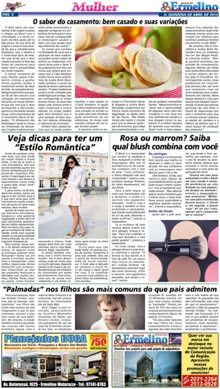 2a quinzENA de abril DE 2014Pág 6
Quer ver sua
marca em
destaque no
maior veículo
de Comunicação
da Região.
Aproveite
nossas
promoções de
anuncios!
2031-2364
2513-0928
Liguee
anuncie
O doce típico dos casa-
mentos é de origem lusitana
e chegou ao Brasil com a
colonização, e é muito co-
mum nos dois países até os
dias atuais. Em sua terra de
origem a massa é mais pesa-
da do que a utilizada pelos
brasileiros, mas o recheio é
o tradicional doce de leite.
Há uma lenda que o bem
casado é servido no final das
festas de casamento para
trazer sorte e prosperidade
aos recém casados.
A massa composta de
ovos, farinha, açúcar e fer-
mento começa a ganhar
forma quando recebe o
tradicional recheio de doce
de leite. As variações de em-
balagens permitem que ape-
sar de ser tão comum a sua
utilização nos casamentos,
ele tenha um toque diferen-
te que faz com que o doce
acompanhe a decoração,
explica a Chocolatier Sandra
Sousa, sócia proprietária da
A Chocólatra Doces & Sal-
gados. “O diferencial das
embalagens ajuda as noivas
na composição da decora-
ção. O sabor tradicional que
Uma nova pesquisa, feita
nos Estados Unidos, mos-
trou que as famosas “pal-
madinhas” nos filhos são
muito mais comuns do que
imaginamos e que os pais
costumam recorrer a elas
mais vezes do que admi-
tem. No entanto, o estudo
também mostrou que bater
nas crianças não resolve
problema algum, com a
O Blush é o responsável
por conferir ar saudável à
face, realçando o brilho da
maquiagem. Mas isso só
acontece se a cor do cosmé-
tico combinar com o tom
da pele. “Caso contrário,
o efeito desejado não será
conquistado”, explica a ma-
quiadora Vanessa Pinheiro,
do salão Headmasters, em
São Paulo.
Para a pele negra, as
cores que harmonizam são
a terracota, o vinho e o
marrom com pigmentos
dourados. “Evite o rosa e
o cereja e também os tons
acobreados e alaranjados,
que ficarão muito diferentes
da cor da pele, deixando o
make artificial”, orienta a
maquiadora.
Já as mulheres de pele
morena devem investir nos
tons pêssego, bronze e ce-
reja. “Para tirar a palidez, o
rosa mais fechado e o rosa
pastel ajudam”, comenta a
especialista.
As cores cereja, rosa e
pêssego deixam a pele bran-
ca charmosa e natural. “O
bronze só fica bonito se o
tom de pele for um pouco
mais escuro ou amarela-
do”, analisa Vanessa. “As
branquinhas precisam fugir
das cores terracota, vinho
e marrom com pigmentos
dourados, que pesam o vi-
sual”, ensina.
Antes de qualquer coisa,
vale dizer que essa moda
de rotular estilos é muito
chata. O ato de se vestir é
uma brincadeira, tem que
ser tão divertido quanto era
brincar de Barbie aos 6 anos
provando roupinhas dife-
rentes. O mais legal é por ser
você mesma a sua boneca e
experimentar novos looks
e, quem sabe, novas “você”
todos os dias.
E para entrar na brinca-
deira dos estilos, vamos ver
alguns e daí conferir qual é
o que mais serve para você
O primeiro é o estilo român-
tico de quem se veste meio
menina, meio mulher.
Apesar de trazer nas rou-
pas bastante delicadeza,
meiguice e uma aparente
fragilidade, o estilo não é só
para menininhas apaixona-
das por ídolos adolescentes.
Pelo contrário, fica super le-
gal em mulheres de todas as
idades, ainda mais quando
aliados a uma personalidade
forte e atrevida, faz um con-
traponto interessante.
Para acertar nesse esti-
lo, é só pensar sempre em
leveza.  Já reparou como
as princesas parecem estar
flutuando? Tenha isso em
mente e escolha tecidos
finos e esvoaçantes, como
chiffon, crepe e seda. Outros
elementos que acrescen-
tam romantismo ao look
são acessórios femininos e
delicados com muitos laci-
nhos, fitinhas, flores, tiaras
no cabelo, cintos fininhos
O sabor do casamento: bem casado e suas variações
todos estão acostumados a
degustar carrega em si o sim-
bolismo de sorte para o novo
casal, mas em contrapartida
as embalagens ajudam a
fazer com que aquele casal
seja diferente dos outros”.
As noivas que confiam
na felicidade do casal sem a
utilização do doce tradicio-
nal podem variar o sabor do
recheio ou modernizar com
novos doces para a festa. E
foi justamente com foco nas
noivas que optam pela ino-
vação que a Cake Designer
Jucélia Souza sócia proprie-
tária da Jucélia Bolos Deco-
rados começou a variar nas
opções de doces e sabores de
recheio. “O sabor tradicional
ainda é muito utilizado pela
simbologia que carrega, mas
em contrapartida as noivas
buscam inovar. Às vezes elas
fazem uma mistura entre o
sabor tradicional e outros
sabores, Ou então, pedem
pelo bolo bombom que é
uma variação do bem casa-
do com sabores diferentes
e cobertura de chocolate”.
Existem duas opções bá-
sicas que as noivas podem
escolher: o bem casado ou
o bolo bombom. A opção
do doce tradicional pode ter
uma variação no recheio ou
se optar pelo bolo bombom
pode transformar ele em
sobremesa. As noivas mais
ousadas utilizam ele no lu-
gar do bem casado.
A parceria entre as em-
sempre fica sabendo dos
nossos encontros. Quem tiver
interesse precisa entrar em
contato por telefone para
confirmar presença teremos
um encontro no dia 18/05”.
No próximo mês A Cho-
cólatra e Jucélia Bolos De-
corados terá um endereço
fixo em São Miguel Paulis-
ta comenta Jucélia. “Nos-
sa parceria aconteceu por
questão de complemento,
algumas delicias são feitas
pela Júcelia Bolos Decorados
e outros sabores são fei-
tos pela A Chocólatra. Em
contrapartida muitas coisas
produzimos em conjunto.
Essa parceria deu tão certo
que resolvemos criar um
único endereço para o aten-
dimento dos clientes. Nesse
espaço teremos a Loja para
aqueles que desejam experi-
mentar os doces sem precisar
participar de uma festa, o
Ateliê de Degustação que
será o ambiente para que
os clientes possam saborear
as opções do cardápio e a
Fábrica de Delícias que é o
nosso espaço de produção
dos alimentos”.
presas A Chocólatra Doces
& Salgados e Jucélia Bolos
Decorados, proporciona aos
futuros noivos encontros de
degustação na região Leste
de São Paulo.  Nas Redes
Sociais elas fazem o convite
para que as pessoas partici-
pem do encontro, que é ideal
para experimentação e cria-
ção do cardápio, exemplifica
Sandra. “Nesses encontros os
noivos tem a oportunidade
de degustar vários itens dos
cardápios e com base em
suas preferências escolher o
que desejam incluir no seu
evento. É a melhor maneira
de fazerem suas escolhas.
Quem curte a nossa página
Veja dicas para ter um
“Estilo Romântica”
marcando a cintura. Tudo
sempre bem fofo em cores
clarinhas: azul e rosa bebê,
branco, bege, amarelinho.
A renda também com-
bina com o estilo menina
mulher. Ela é bem demo-
crática; pode ser muito sexy
ou muito delicada, depende
mesmo é da roupa e da cor.
Rendas brancas são símbolos
do romantismo por serem
extremamente femininas.
Uma saia de renda mais
rodadinha é um ótimo co-
meço para entrar no clima
romântico.
Outra peça que não
pode faltar no guarda-rou-
pa da mulher romântica é
uma saia rodada. Elas são
o ápice da feminilidade,
além de muito charmo-
sas. O look dela é delicado
ao extremo e muito fá-
cil de copiar e fazer igual
em casa. É só combinar
a saia com uma camisa e sa-
patos fofos, de preferência,
com lacinhos.
Rosa ou marrom? Saiba
qual blush combina com você
Os coringas
O pêssego e o bronze são
tons neutros que melhor se
adaptam a todos os tipos
de pele. Por isso, combinam
com as maquiagens mais
básicas, para o dia a dia.
Vale lembrar, ainda, que
menos é mais. Abusar da
quantidade de blush na pele
pode causar o efeito “palha-
ço”, com as bochechas mar-
cadas demais. “Não adianta
aplicar muito cosmético para
o efeito durar a noite toda.
Passe pouca quantidade e
reaplique quando necessá-
rio”, orienta a maquiadora.
Antes do blush
Quem tem a pele sensí-
vel, que tende a ficar ver-
melha, por exemplo, com
o uso do secador ou apre-
senta rosácea (doença que
acomete o rosto) precisa
neutralizar a cútis antes da
aplicação do blush.
“Invista em uma base
amarelada e evite o blush
em tons rosado e cereja.
Dê preferência ao rosa
fechado ou com pigmen-
tos bronze ou dourado”,
orienta a maquiadora,
que acrescenta: “Mulhe-
res com pele envelhecida
devem passar o blush
e, em seguida, o pincel
‘sujo’ de pó por cima,
apenas para conquistar
um ar natural”.
“Palmadas” nos filhos são mais comuns do que pais admitem
maioria delas voltando a se
comportar mal em poucos
minutos. As informações
são do Daily Mail.
Para chegar a este re-
sultado, pesquisadores
da Southern Methodist
University, em Dallas, nos
Estados Unidos, instala-
ram gravadores de voz nas
casas de 33 famílias. Duran-
te seis dias, os estudiosos
acusaram 41 ocasiões, em
15 diferentes famílias, em
que uma criança recebeu
as “palmadas”. Porém, em
cerca de 75% dos casos, as
crianças apresentaram mau
comportamento depois de
apenas 10 minutos.
“Os pais estão batendo
em seus filhos por maus
comportamentos triviais e
algumas das mães recorrem
mais a este hábito do que
reportam. As gravações nos
dão informações mais reais
do que os questionários”,
explicou o líder da pesquisa
George Holden. “As ‘pal-
madas’ não funcionam. E o
pior é que podem resultar
em problemas de compor-
tamento, como agressão,
ansiedade e depressão”,
acrescentou o profissional.
 
 