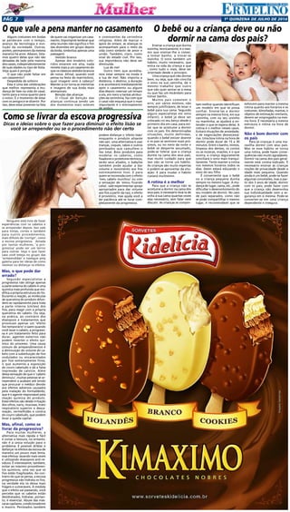 1a
quinzENA de JULHo DE 2014Pág 7
Ninguém está livre de fazer
experiências com os cabelos e
se arrepender depois. Isso vale
para tintas, cortes e também
para outros procedimentos,
mais difíceis de ‘corrigir’, como
a escova progressiva.  Amada
por tantas mulheres, ‘a pro-
gressiva’ pode ser um terror
para outras. Veja o que fazer
caso você esteja no grupo das
‘arrependidas’ e navegue pela
galeria para ter ideias de como
resolver ou disfarçar os efeitos.
Mas, o que pode dar
errado?
Segundo especialistas a
progressiva não atinge apenas
a parte externa do cabelo é uma
química mais profunda que mo-
difica a própria estrutura do fio.
Durante a reação, as moléculas
de queratina do produto difun-
dem-se rapidamente para toda
a parte interna (córtex) dos
fios, para reagir com a própria
queratina do cabelo. Ou seja,
na prática, ao contrário dos
shampoos e tratamentos que
provocam apenas um ‘efeito
liso temporário’ e saem quando
você lavar o cabelo, a progressi-
va é um tratamento feito para
durar, agentes externos não
podem reverter o efeito quí-
mico do processo. Uma causa
comum de arrependimentos é
a diminuição do volume do ca-
belo com a substituição de fios
ondulados ou encaracolados
por fios extremamente finos,
o que aumenta a exposição
do couro cabeludo e dá a falsa
impressão de calvície. Além
dessa sensação de que o ‘cabelo
diminuiu’, muitas pessoas se ar-
rependem a acabam até tendo
que procurar o médico devido
aos efeitos adversos causados
pela inalação do formaldeído,
que é o agente responsável pela
reação química do produto.
Esses efeitos vão desde irritação
dos olhos, nariz, mucosas, trato
respiratório superior e desca-
mação, vermelhidão e coceira
do couro cabeludo, que podem
levar a queda capilar.
Mas, afinal, como se
livrar da progressiva?
Para muitas mulheres, a
alternativa mais rápida e fácil
é cortar a tesoura, no entanto,
não é a única solução para o
problema. É possível driblar e
disfarçar os efeitos da escova de
maneira um pouco mais lenta,
mas efetiva: lavando mais vezes
e utilizando shampoos anti-re-
síduos. É interessante, também,
evitar ao máximo procedimen-
tos químicos, uma vez que os
fios estão fragilizados. Ao con-
trário do que se pensa, a escova
progressiva não hidrata os fios,
na verdade ela os deixa mais
frágeis e vulneráveis. À medida
que o efeito vai passando, você
percebe que os cabelos estão
desidratados, hidratar, portan-
to, é essencial. Abuse das más-
caras capilares, condicionadores
e leavins. Penteados também
Alguns costumes em bodas
se perderam com o tempo,
avanço da tecnologia e evo-
lução da sociedade. Outras,
porém, permanecem da mesma
maneira há anos. Abaixo, lista-
mos quatro delas que não são
deixadas de lado pela maioria
dos casais, independentemente
de suas idades ou tipo de festa.
Veja quais e porquê:
O que não pode faltar em
um casamento?
Despedida de solteiro
Essa é uma das celebrações
que melhor representa a mu-
dança de fase na vida do casal,
tanto para a noiva quanto para
o noivo. É o momento de estar
com os amigos e se divertir. Por
isso, deve estar presente na lista
Ensinar a criança que durma
sozinha, teoricamente, é o mes-
mo que ensinar-lhe a comer,
a tomar banho, a trocar-se
sozinha. O sono também um
hábito, muito necessário, que
entra na vida da criança e que
, como tudo o mais, deve ser
orientado desde o princípio.
Uma criança que não dorme
bem, ou seja, que não concilia
o sono na sua caminha, dá o
mesmo trabalho que outro
que não quer sentar-se à mesa
ou que faz um escândalo para
tomar banho.
Muitos pais cometem o
erro, por vários motivos, não
sempre justificáveis, de levar o
bebê para sua cama. Segundo
alguns especialistas em sono
infantil, o bebê já deve ser
colocado no seu berço desde o
primeiro dia em casa, para evi-
tar que se acostume a dormir
com os pais. Em determinadas
situações, muito definidas,
quando o bebê estiver doente
e os pais se sentirem mais pró-
ximos, ou no meio da noite o
bebê se desperte assustado,
pode-se tolerar que a criança
durma na cama dos seus pais,
mas muito cuidado para que
isso não se torne um hábito.
As crianças são muito espertas
e podem se aproveitar da situ-
ação. E para mudar o hábito
custará muitíssimo.
A rotina é a melhor
Para que a criança não se
acostume a dormir na cama dos
seus pais, é necessário levá-la de
volta à sua cama quantas vezes
seja necessário, sem falar nem
discutir. As crianças se compor-
O bebê ou a criança deve ou não
dormir na cama dos pais?
tam melhor quando identificam
um modelo em que se possa
confiar. Ensiná-las a dormir
sempre na mesma hora, em sua
caminha, com ou seu ursinho
ou mantinha, as ajudará a en-
tender o que se espera delas. A
rotina é o melhor nesses casos.
Evitará situações de ansiedade,
e de negociações desnecessá-
rias. Uma boa rotina na hora de
dormir pode durar de 15 a 30
minutos. Entre o banho, mimos,
limpeza dos dentes, os contos
ou as músicas, orações, e o que
ocorra, a criança seguramente
conciliará o sono mais tranqui-
lamente. Tente manter a rotina
nos mesmos horários todos os
dias. Assim estará educando o
sono do seu filho.
É conveniente que o bebê
ou a criança pequena durma
sempre no mesmo lugar. A mu-
dança de lugar, cama, etc., pode
dificultar o desenvolvimento do
seu modelo de dormir. No caso
de pais separados, como não
se pode compartilhar o mesmo
lugar, é recomendável que se
esforcem para manter a mesma
rotina quanto aos horários e os
costumes. Almofadas, mantas, e
objetos de estimação similares,
devem ser empregados na mes-
ma hora. É necessária a mesma
estrutura e rotina na hora de
dormir.
Não é bom dormir com
os pais
Para as crianças é uma ma-
ravilha dormir com seus pais.
Mas se esse hábito se torna
uma rotina, pode haver conse-
quências não muito agradáveis.
Dormir na cama dos pais geral-
mente está contra-indicado. É
necessário ensinar às crianças
noções de privacidade desde a
idade mais pequena. Quando
ainda é um bebê, pode-se fazer
algumas concessões, mas a par-
tir dos 3 anos de idade, dormir
com os pais, pode fazer com
que a criança não desenvolva
sua individualidade nem a se-
gurança em si mesma. Pode-se
converter-se em uma criança
dependente e insegura.
Como se livrar da escova progressiva
Dicas e ideias sobre o que fazer para diminuir o efeito lisão se
você se arrepender ou se o procedimento não der certo
podem disfarçar o ‘efeito lisão’
enquanto o produto alisante
não sair, uma alternativa é usar
tranças, coques, rabos e outros
penteados que camuflem o
liso total. Bons produtos para
modelar os cabelos, como
fixadores e protetores térmicos,
serão seus aliados, o babyliss
também pode ajudar a dar
volume e movimento aos fios
extremamente lisos. E para
quem se incomoda com o efeito
‘meu cabelo murchou’ ou com
a sensação de ‘estou ficando
calva’, vale experimentar sprays
apropriados para dar volume
aos fios a partir da raiz, o efeito
é provisório, mas ajuda você a
ter paciência até se livrar com-
pletamente da progressiva.
O que vale a pena manter no casamento
de quem vai organizar um casa-
mento. Importante lembrar que
esta reunião não significa o fim
das diversões em grupo depois
da boda, simboliza apenas uma
passagem.
Vestido branco
Apesar dos modelos colo-
ridos estarem em alta, nada
remete mais a um casamento do
que os clássicos vestidos brancos
de noiva. Afinal, quando você
pensa na festa do matrimônio,
qual imagem vem à cabeça?
Manter a cor torna as memórias
e imagens de sua boda mais
atemporais.
Benção das alianças
O ritual de benção das
alianças continua sendo um
dos momentos mais solenes
e comoventes da cerimônia
religiosa. Além de marcar o
ápice do enlace, as alianças os
acompanham para o resto da
vida como símbolo de amor e
união. Também, claro, como
sinal do estado civil. Por isso,
sua importância não deve ser
diminuída.
Lua de mel
Outro item que acredita-
mos estar sempre na moda é
a lua de mel. Não importa a
distância, o destino, a duração
e se acontecerá imediatamente
após o casamento ou alguns
dias depois: reservar um tempo
a sós, em meio a tantas atribui-
ções da cerimônia, faz com que
o casal não esqueça que o mais
importante é o entrosamento
de ambos.
 