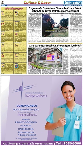 1a
quinzENA de JULHo DE 2014Pág 8
Entre os dias 4 e 8 de julho,
a Casa das Rosas, da Secretaria
da Cultura do Estado, recebe
a intervenção Symbiosis – uma
macroprojeção em vídeo na
Estão abertas as inscrições
para o Programa de Fomento
ao Cinema Paulista e Prêmio Es-
timulo de Curta-Metragem até
o dia 11 de agosto. Os editais
são destinados à produção ou
à finalização de obras cinema-
tográficas. Com investimento
de R$ 9,2 milhões, os incentivos
integram diversos programas
de apoio à cultura do Governo
do Estado que, juntos, somam
cerca de R$ 210 milhões inteira-
mente dedicados a produções
cultural em diferentes lingua-
gens artísticas.
O Programa de Fomento
ao Cinema Paulista irá distri-
buir prêmios para produção e
finalização de filmes em longa-
-metragem nos gêneros ficção,
animação e documentário. Na
modalidade produção, o valor
máximo de apoio será de R$
800 mil para cada projeto, to-
talizando R$ 6 milhões. O valor
restante será destinado aos
projetos de finalização, com
prêmios individuais de R$ 300
Áries
A Lua em Touro em
aspecto com Satur-
no e Plutão promete
mudanças positivas
relacionadas às suas finanças.
No entanto, elas chegam com
alguma tensão. Seu regente
e Vênus continuam trazendo
ótimas vibrações no amor.
Touro
Saturno em tenso
aspecto com seu re-
gente indica serie-
dade e certa frieza nos
relacionamentos, especialmen-
te os afetivos. O momento é
ótimo para firmar relações e
comprometer-se. Mudanças
emocionais positivas.
Gêmeos
Hoje você pode es-
tar mais fechado e
pensando nas mu-
danças que precisa
fazer em sua vida, especial-
mente no mundo dos senti-
mentos. Muitas coisas, situa-
ções e pessoas devem ficar no
passado e este é o momento
da limpeza.
Câncer
Você não consegue
parar de pensar em
como poderia mudar
de carreira ou come-
çar um novo plano de negócios.
Procure deixar as coisas fluírem,
pois o Universo está colabo-
rando 100% nessas mudanças.
Deixe o controle de lado.
Leão
Vênus nos últimos
graus de Aquário
promete colocar um
ponto final em um
relacionamento que não valeu
a pena dar continuidade. O mo-
mento é decisivo no que diz res-
peito aos seus projetos futuros.
Tome cuidado com as palavras.
Virgem
Você continua fecha-
do e reflexivo, sem
muita vontade de
jogar conversa fora
ou para as atividades sociais. O
momento é ótimo para reorga-
nizar suas finanças e manter-se
longe de gastos. Amigos mais
íntimos são bem-vindos em
sua vida.
Libra
Martecontinuaem
movimento retró-
grado em seu sig-
no e faz um ótimo
aspecto com seu regente,
movimentando as paixões e os
romances. Aproveite os próxi-
mos dias para colocar algumas
questõesemdiacomseuamor.
Escorpião
Saturno em movi-
mento retrógrado
em seu signo pode
trazer de volta a
possibilidade de um projeto
que foi negado ser concreti-
zado. Tenha um pouco mais
de paciência com os resulta-
dos de seu trabalho.
Sagitário
O amor continua
sendo o carro-che-
fe da sua vida du-
rante alguns dias.
Aproveite o ótimo momento
para sair e divertir-se, espe-
cialmente se estiver só. Uma
pessoa diferente e interes-
sante pode mexer muito com
você. Fique atento.
Capricórnio
Prepare-se para
entrar em uma
fase de mais mo-
vimento, espe-
cialmente relacionada aos
seus contatos comerciais.
A comunicação melhora e
novos contratos poderão ser
firmados.
Aquário
Prepare-se para en-
trar em uma fase
de mais movimento,
especialmente re-
lacionada aos seus contatos
comerciais. A comunicação
melhora e novos contratos
poderão ser firmados. Ótimo
para planejar viagens rápidas.
Peixes
Em poucos dias
Vênus começa a
caminhar através
de seu signo. A fase
emocionalmente fechada
fica para trás e um novo
amor pode acontecer em sua
vida. Fique atento às oportu-
nidades que podem chegar
antecipadamente.
Programa de Fomento ao Cinema Paulista e Prêmio
Estimulo de Curta–Metragem abre inscrições
Incentivos integram diversos programas de apoio à cultura do Governo do Estado
São Paulo comprovadamente
há mais de dois anos.
O Programa já viabilizou
a execução de diversos filmes
reconhecidos pela crítica e
contemplados por prêmios
nacionais e internacionais, en-
tre eles, o longa Uma História
de Amor e Fúria, um dos pré-
-selecionados no Oscar 2014 na
categoria animação
Já o Prêmio Estímulo de
Curta-Metragem, criado em
1968, é um dos pioneiros no
país enquanto política de in-
centivo à produção de curta-
-metragem. Em 2014 serão
destinados R$ 1,2 milhão,
que beneficiarão 15 projetos
de filmes com duração igual
ou inferior a 25 minutos, nos
gêneros ficção, documentário
e animação.
Os projetos serão selecio-
nados por meio de concurso.
Cada contemplado receberá
R$ 80 mil para realização do
projeto. No ano passado, fo-
ram registradas 268 inscrições.
Casa das Rosas recebe a intervenção Symbiosis
A intervenção faz parte
do Projeto Grande Área 2014,
da Funarte, que acontece
até 31 de julho promovendo
intervenções em diversas lin-
guagens das artes visuais con-
temporâneas em seis capitais
brasileiras.
Com curadoria de Xico
Chaves e Luiza Interlenghi,
o projeto tem como foco a
difusão das artes visuais con-
temporâneas, valorizando a
produção de artistas brasi-
leiros residentes em diversos
estados que desenvolvem os
seus trabalhos na fronteira
com outras manifestações
artísticas, tais como o teatro,
o cinema e a poesia.
SERVIÇO:Casa das Rosas
Série Symbiosis na Casa das Ro-
sas - Endereço: Av. Paulista, 37
Telefone: (11) 3285-6986 - Ar-
tista: Roberta Carvalho (Belém)
Datas: 04/07 a 08/07/2014
Hora: das 19h à 1h
mil, totalizando R$ 2 milhões.
A seleção das produções
será realizada pela Secretaria
da Cultura, que avaliará vários
critérios de seleção, entre eles
a qualidade estética dos pro-
jetos, se estão previamente
aprovados pela Agência Na-
cional de Cinema e se o diretor
do projeto reside no Estado de
copa das árvores do jardim
elaborada pela artista Roberta
Carvalho a partir de fotogra-
fias de rostos de habitantes de
áreas remotas da Amazônia.
As projeções
a c o n t e c e m
das 19h à 1h.
O proje-
to Symbiosis
vem aconte-
cendo desde
m e a d o s d e
2007 e con-
siste numa sé-
rie de ações
de projeção
digital no es-
paço público
d a c i d a d e ,
misturando, a
um só tempo,
intervenção
urbana, foto-
grafia, vídeo
digital e ins-
talação.
Symbiosi é um termo da
ecologia, que designa uma re-
lação mutuamente vantajosa
entre dois ou mais organismos
vivos de espécies diferentes. 
 