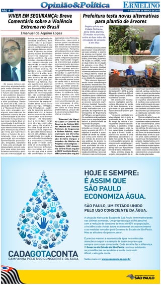 1a
qUINZENA DE MARÇO DE 2015Pág 4
VIVER EM SEGURANÇA: Breve
Comentário sobre a Violência
Extrema no Brasil
Emanuel de Aquino Lopes
Os nossos leitores de-
vem estar acompanhando
pela mídia diversas notí-
cias preocupantes sobre
o futuro da nossa nação
e não podemos esquecer
que a questão da segu-
rança pública é intrínseca
a esse problema. Desde
os anos 50 e 60, com as
ideias de Herbert Marcuse
e a “Escola de Frankfurt”
tem sido pregado por
alguns movimentos de
esquerda a teoria de que
a criminalidade é um forte
elemento revolucionário e
que essa conduta deve ser
incentivada. A política de-
liberada de criar uma situ-
ação revolucionária passa
pela distorção da afirma-
ção feita por Karl Marx
sobre a função do pro-
letariado. Hoje a desor-
ganização da sociedade
apresentando prostitui-
ção, drogados, bandidos
e toda uma produção de
desajustados sociais subs-
titui essa visão marxista.
Estamos assistindo a polí-
tica de criminalização da
Polícia e da legalização da
conduta criminosa, bem
como toda e qualquer
conduta antissocial. E isso
já vem contaminando até
as crianças da nossa socie-
dade. A carreira no crime
já deu muitos dividendos
positivos inclusive no
campo político. Há uma
timidez, algo pusilânime,
no comportamento em
respeitar autoridades
que estão nitidamente
cometendo crimes. Há
também uma elitização
do direito à vida, pois
um cidadão comum não
tem direito de ter uma
arma em casa para de-
fender sua família, mas
um sujeito rico pode ter
um exército contratado a
sua disposição.O direito à
legítima defesa foi eliti-
zado e só rico hoje pode
ter. São anormalidades
criadas e sobrepostas a
outras anormalidades. Os
“industriais da anarquia”
vivem desse caos social
(desemprego, inflação,
alta tributação, ausên-
cia de serviços públicos
essenciais, etc) e temos
então vetores da violên-
cia nos seus mais diversos
matizes. As respostas
que a sociedade exige
não são apresentadas
por quem de direito e
há uma fuga sobre os
assuntos mais urgentes.
As atitudes democráticas
devem ser adotadas para
estabilidade da nação e
um indicador importante
é a estatística criminal.
Ela pode revelar como
está se comportando o
povo frente às dificulda-
des inerentes ao cená-
rio em que vive e como
são assimilados os maus
exemplos como Petrolão,
Mensalão, Lava-Jato e
outros casos escabrosos
que estão sendo veicula-
dos inclusive na imprensa
internacional. Portanto,
atitudes políticas erradas
podem induzir atos vio-
lentos e esse foco recai
sobre a segurança pública
pela repercussão negati-
va e tensões que acabam
ocorrendo junto às comu-
nidades. O aparelhamen-
to de algumas estrutu-
ras governamentais para
dilapidar o patrimônio
público não passa de uma
guerra assimétrica, onde
não se pode apenas tratar
do tema sob o enfoque
jurídico, financeiro ou
legal, porémter entendi-
mento da base ideológica
que sustenta esse antago-
nismo. A violência hoje,
não é apenas um fato
social, e não é somente
física, consistindonum
instrumentovisando vá-
rios interesses. A dife-
rença, país a país, está
em como se trata dessa
problemática, já que não
é uma exclusividade bra-
sileira.trimônio.
*Emanuel de Aqui-
no Lopes é Coronel da
Reserva da Policia Mili-
tar, Mestre em Ciências
Policiais de Segurança
e Ordem Pública, espe-
cializado em Direitos
Humanos pela Funda-
ção Getúlio Vargas e
membro do Núcleo de
Projetos Estratégicos –
Fundação ISAE Amazô-
nia (www.fisae.org.br)
e OSCIP Instituto Brasil –
IBRA (www.ibra.org.br)
Prefeitura testa novas alternativas
para plantio de árvores
Projeto piloto em
Cidade Patriarca,
zona leste, plantou
70 mudas no asfalto,
entre as duas mãos de
circulação de veículos
e em ilhas
A Prefeitura iniciou testes
para buscar novas alternati-
vas para ampliar o plantio
de árvores na Capital. Um
projeto piloto em Cidade Pa-
triarca, zona leste, já plantou
70 mudas no asfalto, entre
as duas mãos de circulação
de veículos, e em ilhas. O
prefeito Fernando Haddad
visitou nesta quarta-feira (11)
a Avenida Patrocínio Paulista
e a Praça Adelina Tobias de
Aguiar, onde o projeto Árvo-
re no Asfalto foi implantado.
“Nós estamos desenvol-
vendo novas metodologias
de plantio, levando em con-
sideração as características da
cidade: as calçadas são estrei-
tas, então a árvore ocupa um
espaço precioso na calçada,
necessário para o cadeirante
ou para a pessoa com defici-
ência, e a fiação, com o que
as árvores convivem mal”,
afirmou Haddad. Segundo
o prefeito, os testes estão
sendo realizados com a su-
pervisão de engenheiros da
Companhia de Engenharia
de Tráfego e por agrônomos.
Os resultados serão avaliados
junto com a população para
definir a possibilidade de
expansão do projeto.
Novas alternativas serão
testadas ao longo do pri-
meiro semestre de 2015. O
objetivo é ampliar a quan-
tidade de verde na cidade,
que conta com menos de
um milhão de árvores em
vias públicas. As árvores no
ambiente urbano oferecem
mais qualidade de vida à
população, pois reduzem as
ilhas de calor, atenuam a po-
luição atmosférica e sonora e
oferecem mais conforto para
os pedestres. No Programa
de Metas 2013-2016, a meta
88 prevê o plantio de 900 mil
mudas em passeios públicos
e canteiros centrais.
De acordo com levanta-
mentos realizados pela Se-
cretaria Municipal do Verde
e do Meio Ambiente, a re-
gião leste é a que apresenta
maior déficit de árvores por
habitante.
“A árvore na cidade tem
adversidades: tem o solo, a
qualidade do ar, a fiação.
Ao longo da história o pla-
nejamento urbano não con-
templou o pedestre, então
tem muitos lugares onde ou
tem espaço para o pedestre
ou para a árvore. Então o
plantio no asfalto é uma
alternativa para deixar a ci-
dade mais verde. Na Europa
e no Canadá há projetos de
plantio muito semelhantes”,
explicou o secretário Wan-
derley Meira do Nascimento
(Verde e Meio Ambiente).
Nesta primeira etapa do
projeto, sete espécies de ár-
vores foram escolhidas, entre
eles ipê, caroba, carobinha e
cássia. As espécies plantadas
são de médio e grande porte,
com raiz pivotante, que não
se espalha lateralmente.
A medida visa justamente
evitar a deformação do pavi-
mento no futuro. No plantio,
são também utilizados anéis
de concreto que direcionam
as raízes para camadas mais
profundas do solo.
Outros cuidados foram de
verificar se no local de plan-
tio existem redes subterrâne-
as de concessionárias, como
água, esgoto ou gás, ou fia-
ção elétrica. Em seis meses, os
ipês plantados começarão a
ter flores. As árvores estarão
adultas daqui a três ou qua-
tro anos. Após conhecer as
vias em que foi implantado o
projeto, Haddad visitou o Vi-
veiro Tiquatira, onde foram
produzidas as mudas implan-
tadas no asfalto. A equipe do
viveiro está monitorando o
crescimento e a manutenção
das mudas plantadas.
HOJEESEMPRE:
ÉASSIMQUE
SÃOPAULO
ECONOMIZAÁGUA.
SÃO PAULO, UM ESTADO UNIDO
PELO USO CONSCIENTE DA ÁGUA.
A situação hídrica do Estado de São Paulo vem melhorando
nas últimas semanas. Um progresso que só foi possível
com a redução do consumo de mais de 80% da população,
a incidência de chuvas sobre os sistemas de abastecimento
e as medidas tomadas pelo Governo do Estado de São Paulo.
Mas as atitudes não podem parar.
É preciso manter a economia da água no centro das
atenções e seguir o exemplo de quem se preocupa
sempre com o uso consciente. Cada detalhe faz a diferença.
O Governo do Estado de São Paulo continua adotando
as providências necessárias e conta com você.
Afinal, cada gota conta.
Saiba mais em www.saopaulo.sp.gov.br
 
