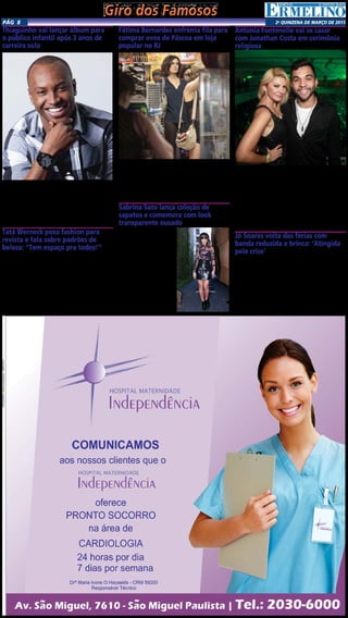 2a
qUINZENA DE MARÇO DE 2015Pág 8
Giro dos FamososGiro dos Famosos
Thiaguinho vai lançar álbum para
o público infantil após 3 anos de
carreira solo
Thiaguinho vai presentear em breve seus fãs mirins com
um CD todo dedicado a eles. O cantor, que fazia parte do
grupo Exaltasamba,comemorou três anos de carreira solo
na semana passada. O álbum voltado para o público infantil
está previsto para o segundo semestre de 2015. “Ainda não
tenho muito para falar e nem divulguei, porque o projeto
não está completamente formatado. Mas é verdade”, de-
clarou o intérprete do hit “Caraca, muleke!”, através de
sua mulher, a atriz Fernanda Souza,com quem se casou em
24 de Fevereiro
Tatá Werneck posa fashion para
revista e fala sobre padrões de
beleza: “Tem espaço pra todos!”
Em abril, outra atriz da novela “I Love Paraisópolis” ga-
nha destaque aos 31 anos, Tatá Werneck posa com o astral
lá em cima e abre o jogo sobre sua entrada na Globo. Como
não amar essa fofa? Na entrevista, a estrela comemora ter
chegado aonde chegou sendo ela mesma. “Fui expulsa de
duas escolas. O engraçado é que fui eleita pela revista GQ
a mulher do ano e fui a primeira comediante a protagoni-
zar um comercial da L’Oréal, sendo a mulher que sou. São
conquistas maravilhosas!”, celebra. Tatá se diz feliz por ter
conseguido destaque sem precisar apelar para a beleza.
“Antes achava que nunca entraria na Globo se não tirasse 10
cm do meu nariz”, confessa. “Hoje sei que você não precisa
ser a Grazi, sabe? Tem espaço pra todos!”, celebra a carioca.
Fátima Bernardes enfrenta fila para
comprar ovos de Páscoa em loja
popular no RJ
Fátima Bernardes passeou no Shopping Rio Design da
Barra, localizado na Barra da Tijuca, na Zona Oeste do Rio
de Janeiro, no dia 31, e passou na popular Lojas Americanas
para comprar ovos de Páscoa e deixou o estabelecimento
com uma sacola grande cheia de chocolates. E você acha que
ela furou fila? Educada, a jornalista enfrentou a tradicional
fila lotada do departamento para pagar a conta. Será que
os presentinhos são para os seus filhos trigêmeos, Vinicius,
Laura e Beatriz, de 17 anos.
Sabrina Sato lança coleção de
sapatos e comemora com look
transparente ousado
No dia 31, Sabrina Sato
comemora o lançamento
da coleção de sapatos
assinada por ela, da grife
Lilly’s Closet, em um almo-
ço com amigos famosos,
em São Paulo. Ao lado
da mãe, a apresentadora,
eleita a melhor pelo prê-
mio Glamour, posou para
os fotógrafos trajando
uma saia curta preta e um
top transparente ousado,
da estilista Lilly Sarty. O
look da apresentadora
nipônica chamou atenção
por marcar bem sua boa
forma.
Antonia Fontenelle vai se casar
com Jonathan Costa em cerimônia
religiosa
Antonia Fontenelle, de 40 anos, vai selar a união com
Jonathan Costa, de 21, ainda este ano. De acordo com o
jornal “O Dia” desta quarta-feira (25), o casal que começou a
namorar há cinco meses, mas só deu indícios do romance em
dezembro, já começou os preparativos do casamento, que
acontecerá em uma igreja, ainda não escolhida. Segundo
a publicação, a intenção da apresentadora é realizar uma
cerimônia tradicional, com direito a vestido branco de véu
e grinalda, padrinhos e uma superfesta. A data não foi
definida, mas o casamento está sendo planejado para acon-
tecer no mês de dezembro deste ano. Esta será a primeira
vez que Antonia subirá ao altar. A apresentadora já viveu
união estável por três anos e meio com o ator Fernando
Jô Soares volta das férias com
banda reduzida e brinca: ‘Atingida
pela crise’
Os telespectadores que estavam sentindo falta do “beijo
do gordo” mataram a saudade na madrugada do dia 31. O
“Programa do Jô” voltou das férias com algumas novidades.
A atração não deixará de ser diária, como foi cogitado, mas
a banda que acompanha Jô Soares sofreu alterações, assim
como o cenário. “Morri de saudades de vocês. Espero que
vocês também tenham morrido de saudades de mim. Mor-
rido no sentido figurado, claro. É um prazer estar aqui com
vocês”, brincou o apresentador, que renovou seu contrato
com a Globo até 2017. Em seguida, ele ironizou as diversas
notícias divulgadas na imprensa envolvendo as mudanças
que seu talk show sofreria.
 