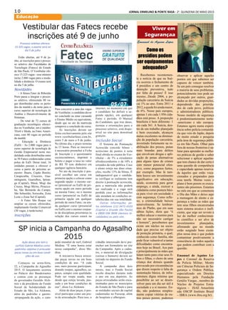 1 0 JORNAL ERMELINO & PONTE RASA - 2a
. QUINZENA DE MAIO 2015
Educação
Vestibular das Fatecs recebe
inscrições até 9 de junho
Processo seletivo oferece
15.325 vagas; o exame será no
dia 5 de julho
Estão abertas, até 9 de ju-
nho, as inscrições para o proces-
so seletivo das Faculdades de
Tecnologia (Fatecs) do Estado
de São Paulo. O Vestibular ofe-
rece 15.325 vagas - esse número
inclui 2.000 vagas para a moda-
lidade a distância. O exame será
no dia 5 de julho.
Novidades
- A futura Fatec de Ribeirão
Preto passa a integrar o proces-
so seletivo, oferecendo 80 va-
gas distribuídas entre os perío-
dos da manhã e da noite para o
curso superior de tecnologia de
Análise e Desenvolvimento de
Sistemas.
- Do total de 72 cursos de
graduação tecnológica ofereci-
dos no Vestibular, um é inédito:
Têxtil e Moda, na Fatec Ameri-
cana, com 40 vagas no período
da manhã.
- Educação a Distância
(EaD) - As 2.000 vagas para o
curso superior de tecnologia de
Gestão Empresarial nesta mo-
dalidade estão distribuídas entre
as 50 Fatecs credenciadas como
polos de EaD. Desse total, 16
unidades passam a oferecer o
curso a partir do próximo se-
mestre: Bauru, Capão Bonito,
Carapicuíba, Cruzeiro, Gua-
ratinguetá, Guarulhos, Ipiran-
ga (Capital), Mauá, Mogi das
Cruzes, Mogi Mirim, Piracica-
ba, São Bernardo do Campo,
São Sebastião, Sorocaba, Zona
Leste e Zona Sul (Capital).
- A Fatec São Roque vai
ampliar os cursos oferecidos,
implantando Gestão Comercial
(30 vagas, à tarde/noite)
Inscrições
Para concorrer a uma das vagas
do Vestibular, o candidato dever
ter concluído ou estar cursando
o Ensino Médio ou equivalente,
desde que no ato da matrícula
comprove a conclusão do curso.
As inscrições devem ser
feitas exclusivamente pelo site
www.vestibularfatec.com.br,
entre 5 de maio e 9 de junho.
No último dia, o prazo termina
às 15 horas. Para se inscrever
é necessário preencher a Ficha
de Inscrição e o questionário
socioeconômico, imprimir o
boleto e pagar a taxa no valor
de R$ 70 (em dinheiro) em
qualquer agência bancária.
No ato da inscrição é pos-
sível escolher um curso em
primeira opção e colocar como
segunda opção: o mesmo cur-
so (presencial ou EaD) de pri-
meira opção em outro período
na mesma Fatec; ou o mesmo
curso (presencial ou EaD) de
primeira opção em qualquer
período de outra Fatec; ou ain-
da qualquer curso (presencial
ou EaD) com o mesmo conjun-
to de disciplinas prioritárias (a
relação dos cursos estará na
internet, no momento em que
o candidato for definir a se-
gunda opção), em qualquer
Fatec e período. O Manual
do Candidato, que traz datas,
normas e orientações para o
processo seletivo, está dispo-
nível no site para download
gratuito.
Inclusão Social
O Sistema de Pontuação
Acrescida concede bônus -
acréscimo de pontos à nota
final obtida no exame do Ves-
tibular - de 3% a estudantes
afrodescendentes e de 10% a
oriundos da rede pública. Caso
o aluno esteja nas duas situa-
ções, recebe 13% de bônus. É
indispensável que o candida-
to verifique se realmente tem
direito à pontuação acrescida,
pois a matrícula não poderá
ser realizada e a vaga será
perdida caso as informações
não atendam às condições es-
tabelecidas em sua totalidade.
Outras informações pe-
los telefones (11) 3471-4103
(Capital e Grande São Paulo)
e 0800-596 9696 (demais lo-
calidades) ou pelo site.
SP inicia a Campanha do Agasalho
2015
Ação desse ano tem o
surfista Gabriel Medina como
padrinho; objetivo é arrecadar
peças novas ou em boas condi-
ções de uso.
Começou na sexta-feira,
22, a Campanha do Agasalho
2015. O lançamento ocorreu
no Palácio dos Bandeirantes
e contou com as presenças
do governador Geraldo Alck-
min e da presidente do Fundo
Social de Solidariedade do
Estado de São, Lu Alckmin,
além do padrinho e garoto-
-propaganda da ação, o cam-
peão mundial de surf, Gabriel
Medina. “É uma honra estar
nessa campanha”, disse Me-
dina.
A iniciativa busca arreca-
dar peças novas ou em boas
condições de uso. “A cada
ano, mais pessoas participam,
doando roupas, agasalhos, sa-
patos, sempre com qualidade.
Pode ser roupa usada, mas
desde que esteja lavada, pas-
sada e em boas condições de
uso”, disse Lu Alckmin.
Além de doar peças, é pos-
sível participar como um pos-
to de arrecadação. Para isso, o
cidadão interessado deve pre-
encher um formulário no site
da Campanha. Após o cadas-
tro, o material de divulgação
(caixas e banners) deverá ser
retirado no depósito do Fundo
Social.
A campanha dura dois
meses, mas o Fundo Social
recebe doações durante todo
o ano em seu depósito. As
peças arrecadadas serão enca-
minhadas para os municípios
do Estado de São Paulo e para
as entidades sociais da capital
cadastradas no Fussesp, além
de hospitais e albergues.
Recebemos recentemen-
te a notícia de que na Sué-
cia ocorreu o fechamento de
4 presídios e um centro de
detenção preventiva, tudo
por falta de presos! É isso
mesmo...Desde 2004, a po-
pulação carcerária da Suécia
cai 1% ao ano. Entre 2011 e
2012,aquedafoiaindamaior,
de 6%. Nesse país europeu,
apenas 1 em cada 1.956 cida-
dãos está preso. A proporção
brasileira é bem diferente: 1
em cada 361. A Suécia, den-
tro de um trabalho planejado
e bem executado, alcançou
metas excelentes na diminui-
ção da população carcerária,
investindo fortemente na re-
abilitação dos presos, penas
mais brandas para delitos
que envolvam drogas e apli-
cação de penas alternativas
para alguns tipos de crimes
com menor potencial ofen-
sivo, como pequenos furtos,
por exemplo. Mas lá tam-
bém houve um investimento
significativo em educação,
saúde, economia para gerar
emprego, e ainda, exercer a
cidadania como postura bási-
ca para viver em sociedade e
com segurança. Como refle-
xo, a criminalidade baixou
sensivelmente. Se lembrar-
mos de Platão, que em suas
sábias lições, dizia que “é
melhor educar o menino para
não ser necessário castigar
o homem”, percebemos que
existe um núcleo na socie-
dade que precisa ser objeto
de proteção primária, o qual,
conhecido como família, não
pode ficar vulnerável a tantas
dificuldades como encontra-
mos hoje no Brasil. Aos pais
e principalmente às mães que
lutam tanto para criar seus fi-
lhos e filhas, o choro de uma
criança doe demais quando
provocado por circunstâncias
que dizem respeito à falta de
sustentação básica, de infra-
estrutura digna mínima que
possibilite ao ser se desen-
volver para um dia ser útil à
sociedade e a si mesmo. En-
tão, não podemos simples-
mente copiar vitórias de ou-
tros países porem, podemos
Emanuel de Aquino Lopes
Viver em
Segurançaa
Como os
presídios podem
ser equipamentos
adequados?
observar e aplicar aqueles
pontos em que sabemos ser
capazes de vencer também.
Se um país consegue resolver
a maioria de seus problemas,
potencialmente isso pode ser
alcançado por outros, guar-
dadas as devidas proporções,
dependendo das priorida-
des de cada povo, políticos
e administradores públicos.
Nosso modelo de segurança
é predominantemente norte-
-americano e não europeu.
Estamos agora numa experi-
ência sobre polícia comunitá-
ria que veio do Japão, depois
de muito estudo e pesquisa
pela área de segurança públi-
ca em São Paulo. Olhar para
fora de nossas fronteiras é sa-
lutar para aprender as melho-
res práticas de gestão e saber
selecionar e aplicar aquelas-
que tem chance de dar certo é
uma questão de competência
e capacidade apenas reserva-
da àqueles que estão voca-
cionados e preparados para
essa tarefa. Muitas vezes o
plano é bom porem os execu-
tantes são péssimos. Estamos
no mês em que se comemora
o Dia das Mães e deixo aqui
a mensagem de alento e es-
perança a todas as mães que
tem seus filhos encarcerados
num sistema arcaico e inefi-
ciente, que urge ser revisto á
luz do melhor conhecimen-
to científico e ser alvo de
investimentos planejados,
afirmando que no mundo
estão surgindo bons exem-
plos nessa área e que podem
contaminar positivamente a
consciência de todos aqueles
que podem contribuir com a
questão.
Emanuel de Aquino Lo-
pes é Coronel da Reserva
da Policia Militar, Mestre
em Ciências Policiais de Se-
gurança e Ordem Pública,
especializado em Direitos
Humanos pela Fundação
Getúlio Vargas , membro do
Núcleo de Projetos Estra-
tégicos – ISAE Amazônia
eda OSCIP Instituto Brasil
– IBRA (www.ibra.org.br) .
 