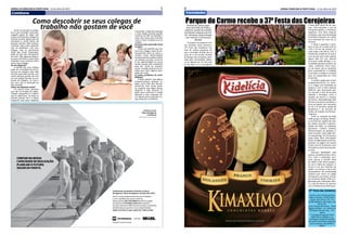 6 JORNAL ERMELINO & PONTE RASA - 31 de Julho de 20155JORNAL DE ERMELINO & PONTE RASA - 31 de Julho de 2015
Cotidiano Variedades
Conheça o nosso
Plano de Negócios
e Gestão em
petrobras.com.br/png
Continuamos avançando em direção ao futuro.
Divulgamos o Plano de Negócios e Gestão 2015-2019.
Esse é o nosso comprometimento com resultados
e com o equilíbrio dos nossos negócios.
Vamos investir US$ 130,3 bilhões até 2019 e chegar
à produção de 2,8 milhões de barris de petróleo
por dia no Brasil em 2020. Estamos focados na eﬁciência,
trabalhando para garantir nossa competitividade.
Seguir em frente é o que a gente faz. Todos os dias.
CONFIAR NA NOSSA
CAPACIDADE DE REALIZAÇÃO.
PLANEJAR O FUTURO.
SEGUIR EM FRENTE.
—
Como descobrir se seus colegas de
trabalho não gostam de vocêSentir-se excluído no traba-
lho é uma sensação incômoda,
ninguém gosta de saber que
houve uma festa dos colegas no
final de semana depois que ela
aconteceu e, muito menos, de
almoçar sozinho. Não necessa-
riamente estes sinais apontam
que há problemas com seus
colegas, mas se ocorrências
deste tipo forem frequentes,
pode ser que eles não gostem
de você. Veja algumas pergun-
tas que você deve se fazer para
entender o que acontece entre
você e seus colegas:
Eu me importo?
A atitude dos seus colegas
pode ser o resultado do seu in-
teresse em relação a eles. Não
dá certo para todo mundo, mas
certas pessoas gostam de ficar
em seu próprio mundo no am-
biente de trabalho, se esse é
seu caso, não se preocupe em
ficar excluído.
Estou na empresa certa?
Em muitos casos, perceber
que não se encaixa em deter-
minada companhia é o melhor
que se pode fazer. Se todas as
pessoas gostam de ir a festas
enquanto você quer trabalhar
e aprender, troque de emprego
o mais rápido possível porque
é preciso ser feliz no trabalho e
umas das coisas que contribui
muito é fazer amizade com os
colegas.
Será que estou passando sinais
errados?
Pense nas atitudes que tem
com seus colegas, como ser ex-
tremamente sério ou evitar o
contato social. Determinados
comportamentos podem afetar
sua relação com eles, como ter
ar de superioridade ou nunca
aceitar quanto eles chamarem
para sair. Tente ter iniciativa
social, convidar pessoas do tra-
balho para fazer alguma ativi-
dade com você.
Eu tenho problemas de socia-
bilidade?
É difícil admitir, mas alguns
comportamentos afastam co-
legas, como falar alto demais,
encará-los, ficar muito perto.
Se suspeitar que algum destes
aspectos é real, procure al-
guém para confirmar e esteja
disposto a ouvir respostas du-
ras. Depois, procure ajuda e es-
teja disposto a melhorar.
O parque municipal do Car-
mo receberá nesta semana a
37ª Festa das Cerejeiras, fes-
tival de cultura japonesa em
que a principal atração são as
mais de 4 mil árvores floridas
do Bosque das Cerejeiras, plan-
tado pela comunidade nipôni-
ca na década de 70. Nos dias
31 de julho, 1º e 2 de agosto,
a festa deve atrair 60 mil pes-
soas. Para estimular o uso do
transporte público, a Prefeitura
organizou uma linha especial
de ônibus, que sairá da estação
Corinthians-Itaquera do metrô
com intervalos de cerca de 15
minutos.
A festa é gratuita e acon-
tece no dia 31 à tarde (12h às
17h) e no fim de semana du-
rante todo o dia (9h às 17h). A
florada das cerejeiras só ocorre
uma vez por ano e dura apenas
alguns dias. Por isso, quando
as árvores estão floridas, a co-
munidade japonesa pratica um
ritual, conhecido como hana-
mi, de sentar sob as cerejeiras
para contemplá-las. A tradição
é convidar os amigos e a família
para um piquenique em meio
às árvores.
A melhor opção para evitar
congestionamentos no entor-
no e chegar com facilidade ao
parque é usar a linha especial
4050-10, que funcionará ape-
nas durante o final de semana
(sábado e domingo), entre a
estação de metrô e o Parque
do Carmo. Disponibilizada pela
SPTrans (transporte tarifado), a
linha vai operar com intervalos
de 10 a 15 minutos, saindo da
plataforma E do terminal de
ônibus da estação Corinthians-
-Itaquera.
Entre as atrações da festa
estão grupos de dança folclóri-
ca de diversas regiões da cida-
de, shows musicais e apresen-
tações de taiko, os tambores
japoneses. Haverá também
demonstrações de ginástica e
artes marciais, como rádio tais-
sô, Xiang Gong, Tai Chi Chuan e
Liang Gong. Mais informações
sobre a programação estão dis-
poníveis na página do evento
[https://pt-br.facebook.com/
festadascerejeirasparquedo-
carmo].
Barracas espalhadas pelo
parque venderão pratos orien-
tais, como o yakissoba, tem-
purá, guioza e temaki, além
do sakura moti, doce prepara-
do com a folha da cerejeira. A
árvore é um dos símbolos do
Japão e se tornou a marca dos
descendentes da comunidade
nipônica que vivem na região
de Itaquera, zona leste. A festa,
que acontece desde 1978, é or-
ganizada pela Federação Saku-
ra e Ipê do Brasil em parceria
com a Prefeitura de São Paulo.
Parque do Carmo recebe a 37ª Festa das CerejeirasFestival de cultura japo-
nesa terá linha de ônibus
especial, saindo da estação
Corinthians-Itaquera do me-
trô. Destaque é para bosque
com mais de 4 mil árvores
floridas
37ª Festa das Cerejeiras
Evento com entrada gratuita
Data e horário: 31/07 (sexta-
-feira), das 12h às 17h. 1º e
02/08 (sábado e domingo), das
9h às 17h.
Local: Parque do Carmo - Olavo
Egydio Setúbal – Av. Afonso de
Sampaio e Souza, 951, – Ita-
quera
*Transporte especial (linha
4050-10) no sábado e no
domingo, saindo da estação
de metrô Corinthians-Itaquera
para o parque, das 8h30 às
18h05.
 