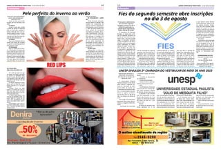 1 5 JORNAL ERMELINO & PONTE RASA - 31 de Julho de 201514JORNAL DE ERMELINO & PONTE RASA - 31 de Julho de 2015
Educação
Fies do segundo semestre abre inscrições
no dia 3 de agostoPrazo para o aditamento
de contratos vigentes
também começa no dia 3.
Edital foi publicado na
edição desta segunda do
‘Diário Oficial da União’.
O Ministério da Educação
divulgou, as regras para a edi-
ção do segundo semestre do
Fundo de Financiamento Estu-
dantil (Fies), que terá 61.500
vagas. As inscrições começam
no dia 3 de Agosto e vão até as
23h59 do dia 6. As informações
foram publicadas no “Diário
Oficial da União”. O MEC tam-
bém divulgou, em nota, que
o prazo para o aditamento de
contratos já vigentes do Fies
também terá início no dia 3 de
Agosto. O prazo inclui também
o aditamento de contratos que
não foram renovados no pri-
meiro semestre. “Todos os es-
tudantes que já estão no Fies e
que, por alguma razão, não rea-
lizaram o aditamento referente
ao primeiro semestre de 2015
podem fazê-lo durante o perí-
odo de renovação do segundo
semestre, que terá início em 3
de agosto”, diz o comunicado.
Segundo o MEC, há menos de
100 mil pessoas nesta situação.
Alternativas ao Fies têm ju-
ros mais altos e exigem atenção
De acordo com o edital, as
inscrições para o Fies seguirão
um modelo diferente das edi-
ções anteriores. Agora, os es-
tudantes deverão se candida-
tar para uma seleção por meio
de um sistema semelhante ao
usado no Sisutec. As inscrições
serão feitas pelo site, http://
fiesselecao.mec.gov.br
Na nova plataforma, os es-
tudantes precisarão se inscre-
ver para vagas já definidas pelo
próprio MEC, por meio de uma
portaria publicada no início do
mês que abriu o período de
adesão das instituições de en-
sino. Eles serão selecionados
com base na nota do Enem.
Segundo as novas regras, só
poderão participar do processo
estudantes que ainda não te-
nham diploma do ensino supe-
rior, que tenham feito o Enem
a partir de 2010, com nota fi-
nal de pelo menos 450 pontos,
e que tenham renda familiar
mensal bruta per capita de até
2,5 salários mínimos. Profes-
sores da rede estadual estão
isentos de cumprir os três re-
quisitos, e pessoas que tenham
concluído o ensino médio antes
de 2010 não precisam cumprir
a exigência de ter realizado o
Enem, mas devem se encaixar
nos outros dois requisitos.
Resultado
A primeira e única chamada
do sistema de seleção do Fies
vai ser divulgada no dia 10 de
agosto, assim como a lista de
espera dos candidatos não con-
vocados. Depois, os estudantes
da lista de espera devem acom-
panhar as informações pelo
site.
CRONOGRAMA DO FIES
Início das inscrições: 03 de
agosto
Fim das inscrições: 06 de
agosto
Única chamada: 10 de agosto
Conclusão do processo de con-
tratação: 13 de agosto
UNESP DIVULGA 2ª CHAMADA DO VESTIBULAR DE MEIO DE ANO 2015
Selecionados deverão se
matricular nos próximos
dias 30 e 31 no campus de
oferta do curso
A Universidade Estadual
Paulista (Unesp) no dia 28 de
julho, liberou a segunda cha-
mada do Vestibular de Meio
de Ano 2015. De acordo com
o calendário do processo sele-
tivo, os selecionados deverão
efetuar o registro acadêmico
na nos dias, 30 e 31, das 9h às
18h, no campus de oferta do
curso.
Na ocasião, será necessário
apresentar duas fotos 3x4 re-
centes e a seguinte documen-
tação:
- Certificado de Conclusão
e Histórico Escolar do Ensino
Médio;
- Certidão de Nascimento
ou Casamento;
- Cédula de Identidade;
- Título de Eleitor, para bra-
sileiros maiores de 18 anos;
- CPF;
- Certificado que comprove
estar em dia com o Serviço Mi-
litar, para brasileiros maiores
de 18 anos, do sexo masculino.
A previsão é que terceira
lista de convocados no ves-
tibular seja liberada em 4 de
agosto. As matrículas deverão
ser feitas nos dias 6 e 7 do
mesmo mês.
Seleção
As provas da primeira fase
foram aplicadas em 17 de
maio. Os candidatos responde-
ram 90 questões objetivas de
disciplinas do ensino médio. Já
as provas da segunda etapa fo-
ram realizadas em 13 e 14 de
junho. Os vestibulandos fize-
ram 24 questões discursivas de
ciências humanas e de Ciências
da Natureza e Matemática.
A 1ª chamada saiu no dia
22 deste mês. Foram ofere-
cidas 360 oportunidades em
nove cursos. Do total de pos-
tos, 25% foram reservados
para alunos da rede pública.
Veja mais no Manual do Candi-
dato ou entre em contato pelo
telefone (11) 3874-6300, em
dias úteis das 8h às 20h.
Veja a lista dos convocados
no site:
http://vestibular.unesp.
br/pdf/2015M/convocados_
cham2.pdf
Feníssima
Pele perfeita do inverno ao verãoComo ter uma pele perfeita
como a das estrelas que
você vê na TV?
Anote as dicas para cuidar
da pele sem erro durante o ano
todo:
#1 Higiene
Limpar a pele pela manhã
e antes de dormir é essencial
para ter uma pele saudável e
bonita. Além de lavar com sa-
bonete específico para o rosto,
é recomendável pelo menos
uma vez por mês uma boa lim-
peza de pele profissional.
#2 Esfoliar
Faça uma esfoliação leve no
banho três vezes por semana
ou aposte no peeling superficial
para renovar a pele.
#3 Hidratação
Seja no verão ou no inver-
no, a hidratação é fundamental
para o rosto de dia e noite. Use
produtos específicos para o seu
tipo de pele com indicação pro-
fissional e beba bastante água.
Para melhorar a luminosidade
e o viço, aposte em máscaras
especiais feitas de acordo com
suas necessidades.
#4 Antioxidantes e efeito
blur
Utilize fórmulas manipula-
das que além de hidratar elas
auxiliam em tratamentos da
pele por conterem ingredientes
antioxidantes, como a Vitamina
C, além de terem efeito blur
[nova textura de cosméticos
que desfoca a imagem, atenu-
ando imperfeições]. Esta tex-
tura mate é a atual queridinha
das famosas: O produto fica
mais leve do que o primer e
deixa um efeito óptico através
de sua maior capacidade de
penetração na pele, graças à
tecnologia com nanopartículas,
deixando a pele aveludada, lisa
e uniforme.
#5 Filtro solar
Indispensável no dia-a-dia,
utilize produtos com pelo me-
nos 30 FPS. O uso diário de fil-
tro solar é fundamental e o FPS
mínimo deve ser 30, porém du-
rante exposições mais prolon-
gadas ao sol o fator deve subir
para 50 ou mais.
RED LIPSPor Bruna Dias
Blog: www.brunadias.com
Pra você que toda vez que
vai passar um batom vermelho
ou escuro se atrapalha toda,
borra, e acaba não saindo igual
você gostaria, aqui vão ótimas
dicas para você arrasar com seu
batom escuro!
1• Passo: Contorne os seus
lábios com um lápis da cor da
batom fazendo um X na parte
superior!
2•Passo: Passe um lápis
branco no centro dos seus lá-
bios para que assim sua boca
fique mais volumosa e o seu ba-
tom dure ainda mais.
3• Passo: Após passar o ba-
tom da cor desejada, sopre um
papel higiênico e passe pó em
cima, esse procedimento dei-
xará o seu batom bem mate e
opaco!
Pronto!Agora você terá lá-
bios bem contornados, volumo-
sos e incríveis do jeito que as
artistas usam!
 