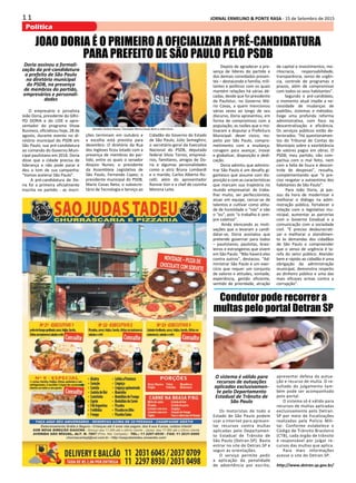 1 1 JORNAL ERMELINO & PONTE RASA - 15 de Setembro de 2015
Política
JOAO DORIA É O PRIMEIRO A OFICIALIZAR A PRÉ-CANDIDATURA
PARA PREFEITO DE SÃO PAULO PELO PSDB
Doria assinou a formali-
zação da pré-candidatura
a prefeito de São Paulo
no diretório municipal
do PSDB, na presença
de membros do partido,
empresários e personali-
dades
O empresário e jornalista
João Doria, presidente do GRU-
PO DORIA e do LIDE e apre-
sentador do programa Show
Business, oficializou hoje, 28 de
agosto, durante evento no di-
retório municipal do PSDB em
São Paulo, sua pré-candidatura
ao comando do Governo Muni-
cipal paulistano em 2016. Doria
disse que a cidade precisa de
liderança e não pode parar e
deu o tom de sua campanha:
“Vamos acelerar São Paulo”.
A pré-candidatura de Do-
ria foi a primeira oficialmente
inscrita no partido - as inscri-
ções terminam em outubro e
a escolha está prevista para
dezembro. O diretório da Rua
dos Ingleses ficou lotado com a
presença de membros do par-
tido, entre os quais o senador
Aloysio Nunes; o presidente
da Assembleia Legislativa de
São Paulo, Fernando Capez; o
presidente municipal do PSDB,
Mario Covas Neto; o subsecre-
tário de Tecnologia e Serviço ao
Cidadão do Governo do Estado
de São Paulo, Júlio Semeghini;
o secretário-geral da Executiva
Nacional do PSDB, deputado
federal Silvio Torres, empresá-
rios, familiares, amigos de Do-
ria e algumas personalidades
como a atriz Bruna Lombardi
e o marido, Carlos Alberto Ric-
celli; além do apresentador
Ronnie Von e a chef de cozinha
Morena Leite.
Depois de agradecer a pre-
sença de líderes do partido e
dos demais convidados presen-
tes – destacando a família, mili-
tantes e políticos com os quais
mantém relações há várias dé-
cadas, desde que foi presidente
da Paulistur, no Governo Má-
rio Covas, a quem mencionou
várias vezes ao longo de seu
discurso, Doria apresentou, em
forma de compromisso com a
população, as razões que o mo-
tivaram a disputar a Prefeitura
Municipal: dever cívico, res-
peito por São Paulo, compro-
metimento com a mudança,
coragem para avançar, inovar
e globalizar, disposição e dedi-
cação.
Doria admitiu que adminis-
trar São Paulo é um desafio gi-
gantesco que assume com dis-
posição e com as características
que marcam sua trajetória no
mundo empresarial: de traba-
lhar muito, ser perfeccionista,
atuar em equipe, cercar-se de
talentos e cultivar como atitu-
de de humildade o “nós” e não
o “eu”, pois “o trabalho é sem-
pre coletivo”.
Ainda elencando as moti-
vações que o levaram a candi-
datar-se, Doria assinalou que
pretende governar para todos
– paulistanos, paulistas, brasi-
leiros e estrangeiros que vivem
em São Paulo. “Não haverá eles
contra outros”, destacou. “Ad-
ministrar São Paulo é um exer-
cício que requer um conjunto
de valores e atitudes, vontade,
experiência, gestão eficiente,
sentido de prioridade, atração
de capital e investimentos, me-
ritocracia, responsabilidade,
transparência, senso de urgên-
cia, controle de programas e
prazos, além de compromisso
com todos os seus habitantes”.
Segundo o pré-candidato,
o momento atual impõe a ne-
cessidade de mudanças de
padrões, sistemas e métodos.
Exige uma profunda reforma
administrativa, com foco na
descentralização e eficiência.
Os serviços públicos estão de-
teriorados. “Há questionamen-
tos do Tribunal de Contas do
Município sobre a exorbitância
de valores pagos em obras. O
PSDB, meu partido, não com-
pactua com o mal feito, nem
com a falta de lisura e descon-
trole de despesas”, ressalta,
complementando que “é pre-
ciso resgatar a autoestima dos
habitantes de São Paulo”.
Para João Doria, já pas-
sou da hora de modernizar e
melhorar o diálogo na admi-
nistração pública, fortalecer a
relação com o legislativo mu-
nicipal, aumentar as parcerias
com o Governo Estadual e a
comunicação com a sociedade
civil. “É preciso desburocrati-
zar e melhorar o atendimen-
to às demandas dos cidadãos
de São Paulo e compreender
que o senso de urgência é ta-
refa do setor público. Atender
bem e rápido ao cidadão é uma
obrigação da administração
municipal, demonstra respeito
ao dinheiro público e uma das
mais eficazes armas contra a
corrupção”.
Condutor pode recorrer a
multas pelo portal Detran SP
O sistema é válido para
recursos de autuações
aplicadas exclusivamen-
te pelo Departamento
Estadual de Trânsito de
São Paulo
Os motoristas de todo o
Estado de São Paulo podem
usar a internet para apresen-
tar recursos contra multas
aplicadas pelo Departamen-
to Estadual de Trânsito de
São Paulo (Detran.SP). Basta
entrar no site do Detran.SP e
seguir as orientações.
O serviço permite pedir
a aplicação da penalidade
de advertência por escrito,
apresentar defesa da autua-
ção e recurso de multa. O re-
sultado do julgamento tam-
bém pode ser acompanhado
pelo portal.
O sistema só é válido para
recursos de multas aplicadas
exclusivamente pelo Detran.
SP por meio de fiscalizações
realizadas pela Polícia Mili-
tar. Conforme estabelece o
Código de Trânsito Brasileiro
(CTB), cada órgão de trânsito
é responsável por julgar re-
cursos das multas que aplica.
Para mais informações
acesse o site do Detran.SP.
http://www.detran.sp.gov.br/
Senador Aloísio Nunes, Vereador Mario Covas Neto e João Doria
 