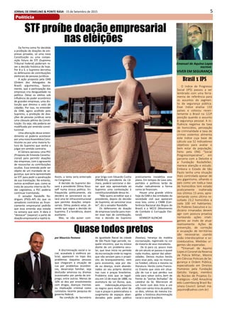 5JORNAL DE ERMELINO & PONTE RASA - 15 de Setembro de 2015
Políticia
Emanuel de Aquino Lopes
escreve
VIVER EM SEGURANÇA
Brasil x IPS
O índice de Progresso
Social (IPS) passou a ser
lembrado com uma ferra-
menta de referência para
os assuntos do segmen-
to da segurança pública.
Esse índice analisa 133
países e colocou recen-
temente o Brasil na 122ª
posição quando o assunto
é segurança pessoal. A in-
fluência negativa da taxa
de homicídios, percepção
de criminalidade e taxa de
crimes violentos alimenta
este índice cuja base de
cálculo usa 52 indicadores
objetivos para avaliar o
bem estar da população.
Feito pela ONG “Social
ProgressImperative”, em
parceria com a Deloitte e
a Fundação Rockefeller,
merece atenção e estudo.
Embora o Estado de São
Paulo tenha uma situação
mais controlada apesar de
seu gigantismo, olhando o
país como um todo,a taxa
de homicídios tem estado
praticamente inalterada
nos últimos 13 anos, apre-
sentando como último re-
sultado 23,2 homicídios a
cada 100 mil habitantes.
Os Poderes Executivo e Ju-
diciário irmanados devem
agir com postura proativa
norteando ações inteli-
gentes ao invés de atuar
reativamente. Ações de
prevenção, de correção
e ocupação de territórios
são necessárias usando
visão interdisciplinar e so-
cioeducativa. Medidas ur-
gentes são esperadas.
*Emanuel de Aquino
Lopes é Coronel da Reserva
da Policia Militar, Mestre
em Ciências Policiais de Se-
gurança e Ordem Pública,
especializado em Direitos
Humanos pela Fundação
Getúlio Vargas, membro
do Núcleo de Projetos Es-
tratégicos –ISAE Amazônia
edo Luxembourg Brasil Bu-
siness Council. (email: ma-
jaquino@yahoo.com.br)
Quase todos pretos
A discriminação social e ra-
cial, acasalada à violência po-
licial, aparecem no topo dos
problemas daquelas pessoas
que chegaram à situação de
rua por problemas econômi-
cos, desarranjo familiar, seja
desilusão amorosa ou dramas
ocasionados por perda de em-
prego, entre outros. Menos de
10% se deu por envolvimento
com drogas, doenças mentais
ou implicação criminal como
constatou recente pesquisa do
governo federal.
Na condição de Secretário
da Igualdade Racial da cidade
de São Paulo logo percebi, na-
quele encontro, que eu estava
diante de um problema secu-
lar, que teve início no período
da escravização onde os negros
que não serviam para o propó-
sito do branqueamento, nem
para economia, seja por ida-
de ou doença, eram abando-
nados ao seu próprio destino
nas ruas e praças brasileiras.
Problema este que se legali-
zou em 13 de maio de 1888, na
assinatura da Lei Áurea, que,
sem indenização,empurrou
os negros para muito além de
ruas e praças e potencializou o
surgimento de espaços aban-
donados pelo poder público
(favelas), herança da maldita
escravização, registrada na cor
da maioria de seus moradores.
De lá para cá, pouco mais
de um século se passou e quase
nada mudou, apesar das adver-
sidades. Demos muitos heróis
para esse país, seja na música,
no futebol, ciência e mesmo na
literatura. Heróis como Francis-
co Erasmo que vivia em situa-
ção de rua e que perdeu sua
vida para salvar outra, bem de
frente às “portas fechadas” da
catedral da Sé. Morreram ali
um herói com dois tiros e um
vilão com vários tiros da polícia,
os dois, vítimas da mesma tra-
gédia: a histórica discriminação
racial e social brasileira.
por Maurício Pestana
Da forma como foi decidida
a proibição de doações de em-
presas privadas, só uma nova
Constituição ou uma compo-
sição futura do STF (Supremo
Tribunal Federal) poderiam re-
ver a decisão histórica de hoje.
Por 8 a 3, o Supremo derrotou
os defensores de contribuições
eleitorais de pessoas jurídicas.
A ação proposta pela OAB
(Ordem dos Advogados do
Brasil) argumentou, basica-
mente, que a participação das
empresas cria desigualdade na
política. Deixa os eleitos sob
influência do poder econômico
de grandes empresas, uma dis-
torção que diminui o voto do
cidadão. Por isso, no entender
da OAB, agora acolhido pelo
Supremo, a proibição de doa-
ções de pessoas jurídicas seria
uma cláusula pétrea da Consti-
tuição. Ou seja, não poderia ser
modificada por emenda consti-
tucional.
Uma alteração desse enten-
dimento só poderia acontecer
por uma nova Assembleia Cons-
tituinte ou por uma maioria fu-
tura do Supremo que venha a
julgar em sentido contrário.
A Câmara aprovou uma PEC
(Proposta de Emenda Constitu-
cional) para permitir doações
das empresas, com o agravante
de ressuscitar as contribuições
ocultas. Essa emenda pode ser
objeto de um mandado de se-
gurança, que seria apresentado
ao STF para pedir a paralisação
de sua tramitação. No entanto,
outros acreditam que, como se
trata de assunto interno do Po-
der Legislativo, a PEC poderia
continuar tramitando.
O senador Randolfe Ro-
drigues (PSOL-AP) diz que os
senadores contrários ao finan-
ciamento empresarial pedirão
que essa emenda seja votada
na semana que vem. A ideia é
“destacar” (separar) a parte de
doação empresarial e rejeitá-la.
Assim, o tema seria enterrado
no Congresso.
A decisão do Supremo dei-
xará a presidente Dilma Rous-
seff numa sinuca política. En-
fraquecida politicamente, ela
decidirá se sancionará ou ve-
tará uma lei infraconstitucional
que permite doações empre-
sariais. Dilma poderá vetar, di-
zendo que segue a decisão do
Supremo. É a tendência, dizem
auxiliares.
Mas, se não quiser com-
prar briga com Eduardo Cunha
(PMDB-RJ), presidente da Câ-
mara, poderá sancionar e dei-
xar que seja apresentada ao
Supremo uma contestação à
constitucionalidade dessa lei.
“Não quero acreditar que a
presidente, depois da decisão
do Supremo, vá sancionar essa
lei”, diz o senador Randolfe.
Os defensores da doação
de empresas lutarão para man-
ter esse tipo de contribuição,
mas a decisão do Supremo
praticamente inviabiliza esse
plano. Em tempos de Lava Jato,
partidos e políticos terão de
mudar radicalmente a forma
como se financiam.
Houve uma grande vitória
hoje da OAB e das entidades da
sociedade civil que apoiaram
essa luta, como a CNBB (Con-
ferência Nacional dos Bispos do
Brasil) e o MCCE (Movimento
de Combate à Corrupção Elei-
toral).
KENNEDY ALENCAR
STF proíbe doação empresarial
nas eleições
 