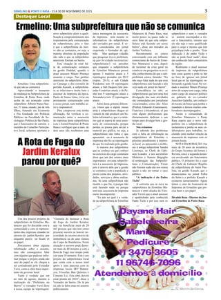 3ERMELINO & PONTE E RASA - 15 A 30 DE NOVEMBRO DE 2015
Destaque Local
Ermelino: Uma subprefeitura que não se comunica
Ermelino: Uma subprefeitu-
ra que não se comunica
Aproveitando o momento
de mudança na Subprefeitura de
Ermelino & Ponte Rasa, onde
acaba de ser nomeado como
subprefeito Alberto Nunes San-
tos, 51 anos, casado, pai de três
filhos, formado em Economia
e Pós Graduado em Políticas
Públicas na Faculdade de So-
ciologia e Política de São Paulo,
que é funcionário de carreira e
membro do Conselho Participa-
tivo local, achamos oportuno o
novo subprefeito aferir a quali-
ficação e comprometimento dos
responsáveis pela comunicação
da subprefeitura, pois o fato
é que a subprefeitura do bair-
ro não se comunica, ou seja, a
maioria absoluta da população
não sabe o que os subprefeitos
anteriores fizeram no bairro.
Esta situação de total fal-
ta de comunicação começou
na gestão Haddad, quando o
atual assessor Mauro Proença
assumiu o cargo. Nas gestões
anteriores do subprefeito Afon-
so Camargo e dos coronéis do
período Kassab, a subprefeitu-
ra se relacionava muito bem e
assessor de imprensa da época,
Paulo de Souza Lima, vivia em
permanente comunicação com
o nosso jornal, num trabalho sé-
rio e responsável.
Para comprovar esta minha
afirmação, fui verificar a co-
municação entre a assessoria
de imprensa desta subprefeitura
com o Jornal Ermelino & Ponte
Rasa e verifiquei que a mais de
dois anos não recebemos uma
única mensagem da assessoria
de imprensa, nem mesmo os
informativos da subprefeitura
são enviados por email. E so-
mos considerados um jornal
respeitado e formador de opi-
nião. Mas qualquer cidadão
que pesquisar (www.prefeitura.
sp.gov.br/cidade/secretarias/
subprefeituras/) vai perceber
que enquanto a subprefeitura
de Ermelino Matarazzo possui
apenas 3 matérias atuais e 5
reportagens postadas em 2013
(repito, 2013), a sub Cidade
Tiradentes tem 10 reportagens
atuais, a Sub Itaquera tem pos-
tadas 8 matérias atuais, a da Pe-
nha tem 9 reportagens atuais e
Aricanduva tem 13 reportagens
atuais.
Além dessa gritante diferen-
ça, vimos que a alguns meses
atrás a subprefeitura chegou ao
cúmulo de não produzir um bo-
letim informativo, que é o míni-
mo que se espera de uma asses-
soria de comunicação, porque
perdeu os prazos para enviar o
material pra gráfica, ou seja, a
subprefeitura não tinha o que
apresentar ou a assessoria de
imprensa não fez as reportagens
do que foi realizado pela gestão.
A maioria dos subprefeitos
que eu conheço ou que conheci
no exercício do cargo costumam
dizer que um dos setores mais
importantes em uma subprefei-
tura é a assessoria de imprensa,
pois é através dela que a gestão
se comunica com a população e
presta conta dos projetos, ativi-
dades, serviços e obras realiza-
dos. Se uma subprefeitura não
mostra o que faz, é porque não
está fazendo nada ou porque
tem uma assessoria de imprensa
muito incompetente.
“Eu não sei qual é a verda-
de na subprefeitura de Ermelino
Matarazzo & Ponte Rasa, mas
muito pouco ou quase nada se
ouve falar do que esta subpre-
feitura está fazendo em nosso
bairro”, disse um morador do
Jardim Verônica.
Recentemente eu estava
conversando com um influente
comerciante do bairro de Erme-
lino Matarazzo e este, depois
de reclamar da crise geral no
comércio me perguntou se eu ti-
nha conhecimento do que a sub-
prefeitura estava fazendo. “Eu
não ouço falar nada do que essa
subprefeitura está fazendo e não
vejo nada em jornal do bairro”.
Coincidência ou não, as
subprefeituras que tem uma boa
divulgação das suas atividades
são comandadas por jornalistas
vocacionados, como são: Alice
(Penha), Eduardo (Guaianases),
Francisco (Aricanduva), só pra
citar alguns profissionais que
diuturnamente dedicam o seu
tempo para divulgar bem a ges-
tão local.
Nós avisamos
Já sabendo dos problemas
com a falta de informação na
subprefeitura de Ermelino e
péssimo atendimento à impren-
sa local eu apresentei o proble-
ma à antiga subprefeita Sandra
Lourenço, ao Chefe de Gabi-
nete Leandro e aos secretários
Medeiros e Nunzio Briguglio
(Coordenação das Subprefei-
turas e Comunicação). Como
não fizeram nada não nos restou
opção a não ser tornar o caso
público.
“A indicação é do Padre
Ticão”
A conversa que se ouve na
subprefeitura de Ermelino Ma-
tarazzo e entre aliados do Vere-
ador Vavá é que o atual assessor
é apadrinhado pelo conhecido
Padre Ticão e por isso nem os
subprefeitos e nem o vereador
se sentem encorajados a tro-
car o funcionário, mesmo que
ele não seja o mais qualificado
para o cargo e mesmo que isto
prejudique toda a gestão. “Esta
indicação é do padre Ticão e
não se pode fazer nada”, disse
um conhecido líder comunitário
da região.
Realmente o atual assessor
de imprensa da subprefeitura
tem costa quente e pode se dar
ao luxo de ignorar um jornal
local que só faz reportagens va-
lorizando a gestão local. Na ver-
dade o assessor Mauro Proença
antes de ocupar este cargo, tinha
outro cargo de assessor político
no gabinete do ex--vereador
Juscelino Gadelha, um conheci-
do tucano de berço que perdeu o
mandado e deixou muitos cola-
boradores desempregados.
Assim a comunidade de
Ermelino Matarazzo e Ponte
Rasa espera que o novo sub-
prefeito tire a subprefeitura do
isolamento e ponha os seus co-
laboradores para trabalhar, in-
cluindo uma melhor relação da
assessoria de imprensa com os
jornais locais.
NOTA DA REDAÇÃO: Em
mais de 20 anos de existência
do Grupo Acontece de Jornais e
Revista, esta é a segunda denun-
cia envolvendo um funcionário
público. O primeiro foi o caso
do Chefe de Gabinete Rogélio
da subprefeitura do Itaim Pau-
lista, na gestão Kassab, que o
denunciamos no jornal Folha
do Itaim e o prefeito Kassab o
exonerou sumariamente. Agora
temos o caso da Assessoria de
Imprensa de Ermelino que pre-
cisa fazer o seu papel.
Divaldo Rosa - Diretor do Jor-
nal Ermelino & Ponte Rasa
A Rota de Fuga do
Jardim Keralux
parou por quê?
Uns dos poucos projetos da
subprefeitura de Ermelino Ma-
tarazzo que foi discutido com a
comunidade e com os represen-
tantes das empresas situadas no
entorno do jardim Keralux por
enquanto parece ter ficado só
no papel.
Procuramos obter alguma
informação sobre o assunto,
mas não conseguimos falar
com alguém que pudesse infor-
mar porque o projeto ainda não
saiu do papel se ele chegou a
ser considerado pelo Vereador
Vavá, como a obra mais impor-
tante do governo local.
Tanto é verdade que em
no mês de agosto, durante a
realização da “Prefeitura no
Bairro” o vereador Vavá disse
à nossa equipe de reportagem:
“Gostaria de destacar a Rota
de Fuga do Jardim Keralux
que vai beneficiar mais de 20
mil pessoas que não tem como
procurar socorro se houver ne-
cessidade de socorro através de
ambulância ou de uma viatura
do Corpo de Bombeiros. Nesta
situação o socorro pode demo-
rar mais de 40 minutos e com a
Rota de Fuga esse tempo pode
cair para 10 minutos. Este é um
projeto da subprefeitura local
que conta com o nosso total
apoio e uma parceria com as
empresas locais IRF Matara-
zzo, Viscofan, Ban Química e
Cimento Liz. Esta obra deverá
estar pronta até 2016”, disse o
Vereador do bairro. De lá pra
cá, não se falou mais no assunto
publicamente.
 