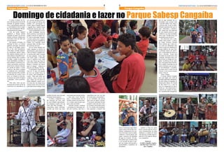 9 ERMELINO & PONTE RASA - 15 A 30 DE NOVEMBRO DE 20158ERMELINO & PONTE E RASA - 15 A 30 DE NOVEMBRO DE 2015
Parque Cangaíba Parque Cangaíba
Domingo de cidadania e lazer no Parque Sabesp CangaíbaO Grupo Acontece de Jor-
nais e Revista promoveu um dia
recheado de grandes atrações,
lazer e entretenimento para toda
a comunidade do bairro Canga-
íba. Aproximadamente 700 pes-
soas passaram pelo parque.
Com um tempo bastante
agradável, o Parque Sabesp
Cangaíba foi palco de diversas
atrações artísticas voltadas para
a diversão e lazer de todos que
por ali passavam.
Nas atrações principais do
domingo de lazer, as crianças
puderam participar ativamente
de todas as atividades realiza-
das no dia, entre brincadeiras,
como pique- esconde, pega-pe-
ga, amarelinha, futebol, dança,
elas também puderam pular na
cama elástica, mergulhar na pis-
cina de bolinha, fazer escultura
de balão e ainda tiveram seus
rostos desenhados e pintados. E
para melhorar a formosura e le-
vantar a autoestima, a profissio-
nal de beleza, Dayane Almeida,
fez questão de apoiar o evento
e passou o dia inteiro cortando
as madeixas dos convidados,
“sempre que posso faço questão
de participar de eventos como
estes, ver a alegria no rosto des-
tas pessoas me enche de alegria
e satisfação”, frisa a profissio-
nal.
Além disto, todos que por
ali passavam tiveram um dia de
consciência da importância do
uso racional da água promovi-
da pela equipe da Sabesp que
também teve participação no
evento. Água à vontade, pipoca
e algodão doce, também foram
distribuídos durante todo o dia.
Quem acompanhava o even-
to pôde contemplar diversos
shows artísticos, com artistas de
grande conceito na região Les-
te. Entre as principais atrações,
o evento contou com a partici-
pação do Grupo Ex quadrilha de
Samba, Trio Amizade, cantor
sertanejo Eddy, Dj Bibi e Car-
lão Guerreiro da Leste.
Em um ritmo bastante ani-
mado, enquanto os músicos se
apresentavam, quem passava ao
redor do Parque Cangaíba fica-
va curioso para saber o porquê
de tanta agitação, “nossa, hoje
está muito legal e divertido,
poxa se soubesse teria vindo
mais cedo. Pensei que fosse al-
gum evento político. Achei bem
bacana a iniciativa dos shows
aqui no parque”, enfatizou a
dona de casa Marlucy Pereira.
O aposentado Claudio Bar-
boza de 70 anos fez questão
de levar seu netinho Kaue, de
07 meses, para acompanhar o
evento. “Hoje está sendo ma-
ravilhoso, nunca tivemos isto
aqui, espero que de agora em
diante tenhamos sempre even-
tos como este, isto alegra nossa
semana inteira e faz um bem da-
nado para nossas crianças. Faço
questão de trazer meu neto para
participar desde pequeno”.
O cantor e compositor Car-
lão Guerreiro da Leste, além
de uma brilhante apresentação,
ele contagiou a todos com seu
ritmo Hip Hop Nostalgia. “É
maravilhoso poder participar,
acredito que temos que fazer
nossa parte para um país melhor
e mais justo, trazer diversão,
lazer e entretenimento para as
famílias carentes de nossos bair-
ros é sempre uma iniciativa que
quero estar envolvido”.
Idevanir Arcanjo, jornalista
e presidente da Associação Jar-
dins das Camélias, sabe bem a
importância que tem este tipo
de evento para a comunidade e,
ao ser convidado, não pensou
duas vezes em apoiar o projeto.
“É um prazer participar de uma
iniciativa como esta que o Gru-
po Acontece está proporcionan-
do. Eu acredito que manifesta-
ções populares e culturais têm
que ser algo constante nas co-
munidades mais carentes onde
o aparelho público não chega e
o governo não vê que as mani-
festações populares têm que ser
mais valorizadas e incentiva-
das, espero que isto repercuta
de uma maneira positiva e que
venhamos a ter mais atividades
como estas. Divaldo Rosa está
de parabéns pela iniciativa”.
Em entrevista com o idea-
lizador deste projeto, o diretor
do Grupo Acontece Divaldo
Rosa explicou que a ideia ser-
viu como um laboratório para
outros eventos de cidadania nos
parque públicos da zona leste,
o principal intuito era aproxi-
mar a comunidade do acesso ao
lazer e diversão. “Como uma
atividade inicial para fazer uma
avaliação, pensamos fazer este
dia de lazer no Parque do Can-
gaíba. Escolhemos lá por saber
que é um parque ótimo, bonito e
bem cuidado, localizado em um
ponto estratégico que tem pou-
ca movimentação e acertamos
em cheio, pois o evento foi um
sucesso e com certeza teramos
outros” frisa ele.
Sobre o Parque
O Parque Sabesp Cangaíba
tem uma ampla área verde de
proteção ambiental, administra-
do pela Sabesp (Companhia de
Saneamento Básico do Estado
de São Paulo S.A.), a área de
lazer foi inaugurada em março
desde ano. Sua infraestrutura é
composta por quadra de espor-
tes e arquibancada, playground,
bancos e mesa para jogar dama/
xadrez, praça com mirante, bici-
cletário, equipamentos de exer-
cício físico para a terceira idade,
sanitários e rota de passeio que
segue o percurso da tubulação
de água já existente. Há tam-
bém painéis que orientam sobre
o uso racional da água. O par-
que tem rampas para garantir a
acessibilidade a portadores de
deficiência.
Quanto à flora do local,
houve a preservação de 470 ár-
vores (remanescentes da Mata
Atlântica) e o plantio de outras
120, das mais variadas espécies,
além de 2.078 espécies arbusti-
vas e trepadeiras.
Endereço
Avenida Cangaíba, esquina
com Rua Engº Costa Ouri-
que, Cangaíba
 