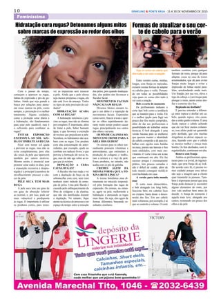 1 0 ERMELINO & PONTE RASA - 15 A 30 DE NOVEMBRO DE 2015
Feminissima
Hidratação cura rugas? Detonamos alguns mitos
sobre marcas de expressão ao redor dos olhos
Com o passar do tempo,
começam a aparecer as rugas,
linhas de expressão e pés de ga-
linhas. Ainda que seja grande a
busca por soluções para atenu-
nar essas marcas na pele, como
sempre, a prevenção é o melhor
tratamento. Alguns cuidados,
como a proteção solar diária e
a hidratação, são fundamentais
para uma pele saudável, mas é
o suficiente para combater as
rugas?
EVITAR EXPOSIÇÃO
EXCESSIVA AO SOL AJU-
DA O COMBATE ÀS RUGAS
Ficar sem tomar sol ajuda
a prevenir as rugas, mas não as
evita completamente, pois elas
são sinais da pele que aparecem
também por outros motivos.
Mesmo assim, é essencial usar
protetor solar todos os dias, pois
a exposição excessiva e despro-
tegida é a principal causadora de
envelhecimento precoce e cân-
cer de pele.
PELE SECA TEM MAIS
RUGA
A pele seca tem um grau de
um grau de absorção inferior
ao normal, e, por isso, pode ser
mais vulnerável e predisposta
às rugas. O importante é utilizar
os produtos certos, para remo-
ver as impurezas sem ressecar
a pele. Ainda que a pele oleosa
seja menos propensa a rugas, ela
não está livre da ameaça. Todos
os tipos de pele precisam de cui-
dados!
HIDRATAÇÃO ACABA
COM AS RUGAS?
A hidratação minimiza e pre-
vine as rugas, mas não as elimina
por completo. É importante, além
de tratar a pele, beber bastante
água, o que favorece a excreção
de toxinas que prejudicam a pele.
Sozinhos, os hidratantes não aca-
bam com as rugas. Um produto
com alta concentração de antio-
xidantes, por exemplo, ajuda no
combate aos radicais livres, o que
previne a formação de novas ru-
gas, mas ele não age sobre as ru-
gas que já existem.
DEPILAÇÃO A CERA
CAUSA RUGAS?
A flacidez não tem nada a ver
com a depilação do buço ou da
sobrancelha com cera, nem com
nenhum outro método de remo-
ção de pelos. Uma pele flácida é
causada pelo enfraquecimento da
fibra de colágeno e da elastina,
que não são danificadas durante
a depilação. No entanto, fique
atenta na técnica do processo e no
espaço de tempo entre a remoção
dos pelos, pois quando inadequa-
dos, eles podem sim favorecer a
flacidez facial.
MOVIMENTOS FACIAIS
NÃO CAUSAM RUGAS
Diversos fatores causam ru-
gas e um deles é a repetição de
movimentos faciais. Expressões
como sorrir, franzir a testa e aper-
tar os olhos repetidamente du-
rante muito tempo podem causar
rugas, principalmente nos cantos
dos olhos e na testa.
OSPÉSDEGALINHASO-
MEM COM CREME PARA A
ÁREA DOS OLHOS?
Os cremes para os olhos nor-
malmente possuem vitaminas e
antioxidantes, que estimulam a
produção de colágeno e melho-
ram a textura e o viço da pele.
Esses produtos, no entanto, não
acaba com os pés de galinha.
CREMES AGEM DA
MESMA FORMA QUE A TO-
XINA BOTULÍNICA?
A toxina botulínica atua di-
retamente no músculo responsá-
vel pela formação das rugas de
expressão. Os cremes, no entan-
to, agem na pele, melhorando a
hidratação e atenuando as rugas
mais finas. Ou seja, eles agem de
formas diferentes, buscando re-
sultados similares.
Formas de atualizar o seu cor-
te de cabelo para o verão
Veja os cortes de cabelo que
têm tudo a ver com a estação
Entre versões curtas, médias,
longas, com franja ou repicadas,
existem muitas formas de adaptar
os cabelos para o verão. Pensan-
do em todas as possibilidades
veja quais os cortes têm tudo a
ver com a estação.
Bob: o corte do momento
Os profissionais indicam o
corte tipo bob como a tendência
que se mantém para o verão. Ele
é a melhor opção para fugir um
pouco dos fios muito compridos,
além de dar aos profissionais a
possibilidade de trabalhar outras
técnicas. O bob alongado é uma
versão bacana para as mulheres
que querem manter a identidade
do cabelo comprido e dá para tra-
balhar com opções mais batidas
na nuca, pontas nas laterais e fios
mais ondulados, com mais mo-
vimento. O corte virou um ícone
que continuará em alta. Ele faz
sucesso porque é extremamente
prático, tem poucas camadas e
não é difícil de cuidar, além de
todo mundo conseguir moldá-lo
com facilidade em casa.
A versão para todo mundo
usar
O corte mais democrático,
o bob alongado (ou long bob),
funciona bem em cabelos lisos
ou crespos, basta dosar a desco-
nexão dos fios. Em um cabelo
mais volumoso, por exemplo, é aí
que se controla o volume. O corte
também combina com qualquer
formato de rosto, porque dá para
adaptar, como no caso de rostos
arredondados, que dá para evitar
franjas muito longas e evitar a
impressão de linhas muito para-
lelas, arredondando ainda mais.
Um franjão, por sua vez, eleva o
topo da cabeça e é um truque para
alongar o rosto, assim como des-
fiar o contorno dos fios.
Repicado ou desfiado?
É preciso entender a diferen-
ça entre repicar e desfiar um ca-
belo, quando repico, crio cama-
das e então ganho volume. É uma
ilusão repicar o cabelo achando
que ele vai ficar menos volumo-
so, esse efeito pode ser garantido
pelo desfiado, que cria mechas
irregulares ao deixar espaços va-
zios, fazendo com que o cabelo
se encaixe melhor e cresça mais
bonito. Os fios desfiados, com ir-
regularidades, continuam em alta.
Renove com franja
Ambos os profissionais apon-
taram para o ar jovial, de ingenui-
dade, que uma franja dá ao look.
De acordo com Jô, é preciso to-
mar cuidado porque essa talvez
não seja a imagem que a cliente
quer transmitir às pessoas. Tam-
bém é importante pensar que uma
franja pode destacar (e esconder)
alguns elementos do rosto, por
isso vale analisar bem antes de
decidir. A franja do momento é
aquela mais leve, alongada nos
cantos, mostrando um pouco dos
olhos e da pele.
 