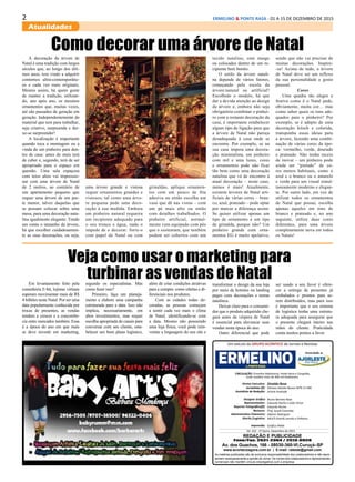 2 ERMELINO & PONTE RASA - 01 A 15 DE DEZEMBRO DE 2015
Atualidades
Diretor Executivo:
Jornalistas (fl):
Assistênte de Redação:
Designer Gráfico
Representantes:
Reporter Fotográfico(fl):
Revisora:
Administrativo Financeiro:
Distrib./Logistica:
Impressão:
Divaldo Rosa
Silmara Galvão Nunes-MTb 51.096
Ariane Andrade
Bruno Barreto Rosa
Eduardo Rocha e João Victor
Eduardo Rocha
Prof. Suseli Corumba
Ademir Rodrigues
MULTI-Distrib.Jornais e Folhetos
Gráfica PANA
As matérias publicadas são de exclusiva responsabilidade dos colaboradores e não repre-
sentam necessariamente a opinião do Jornal. Os nomes dos colaboradores e representantes
comerciais não mantém vínculo empregatício com a empresa.
REDAÇÃO E PUBLICIDADE
Fone/Fax: 2031-2364 / 2513-0928
Av. dos Guachos, 166 - 08030-360-Vl.Curuçá–SP
www.aconteceagora.com.br | E-mail: raleste@gmail.com
CIRCULAÇÃO: Ermelino Matarazzo, Ponte Rasa e Cangaíba,
onde residem mais de 400 mil habitantes.
Um veículo do GRUPO ACONTECE de Jornais e Revistas
Associado a:
Ed. 222 - 1ª Quinz. Dezembro de 2015
Veja como usar o marketing para
turbinar as vendas de NatalEm levantamento feito pela
consultoria E-bit, lojistas virtuais
esperam movimentar mais de R$
4 bilhões neste Natal. Por ser uma
data popularmente conhecida por
trocas de presentes, as vendas
tendem a crescer e a concorrên-
cia entre mercados também. Essa
é a época do ano em que mais
se deve investir em marketing,
segundo os especialistas. Mas
como fazer isso?
Primeiro, faça um planeja-
mento e elabore uma campanha
estruturada para a data. Isso não
implica, necessariamente, em
altos investimentos, mas requer
escolha apropriada de canais para
conversar com seu cliente, esta-
belecer um bom plano logístico,
além de criar condições atrativas
para a compra: como ofertas e di-
ferenciais nos produtos.
Com as cidades todas de-
coradas, as pessoas começam
a sentir cada vez mais o clima
de Natal, identificando-se com
a data. Mesmo não possuindo
uma loja física, você pode rein-
ventar a linguagem do seu site e
Como decorar uma árvore de Natal
A decoração da árvore de
Natal é uma tradição com largos
séculos que, ao longo dos últi-
mos anos, tem vindo a adquirir
contornos ultra-contemporâne-
os e cada vez mais originais.
Mesmo assim, há quem goste
de manter a tradição, utilizan-
do, ano após ano, os mesmos
ornamentos que, muitas vezes,
até são passados de geração em
geração. Independentemente do
material que tem para trabalhar,
seja criativo, surpreenda e dei-
xe-se surpreender!
A localização é importante
quando toca a montagem ou a
vinda de um pinheiro para den-
tro de casa: antes de mais terá
de caber e, segundo, terá de ser
apropriado para o espaço em
questão. Uma sala espaçosa
com tetos altos vai impressio-
nar com uma árvore de Natal
de 2 metros, ao contrário de
um apartamento pequeno que
requer uma árvore de um por-
te menor, talvez daquelas que
se possam colocar sobre uma
mesa, para uma decoração nata-
lina igualmente elegante. Tendo
em conta o tamanho da árvore,
há que escolher cuidadosamen-
te as suas decorações, ou seja,
uma árvore grande e vistosa
requer ornamentos grandes e
vistosos; tal como uma árvo-
re pequena pede uma deco-
ração à sua medida. Embora
um pinheiro natural requeira
um recipiente adequado para
o seu tronco e água, nada o
impede de o decorar: forre-o
com papel de Natal ou com
grinaldas, aplique ornamen-
tos com um pouco de fita
adesiva ou então escolha um
vaso que dê nas vistas – com
um pé mais alto ou então
com detalhes trabalhados. O
pinheiro artificial, normal-
mente vem equipado com pés
que o sustentam, que também
podem ser cobertos com um
tecido natalino, com musgo
ou colocados dentro de um re-
cipiente bem bonito.
O estilo da árvore natali-
na depende de vários fatores,
começando pela escola da
árvore:natural ou artificial?
Escolhido o modelo, há que
dar a devida atenção ao design
da árvore e, embora não seja
obrigatório combinar o pinhei-
ro com a restante decoração da
casa, é importante estabelecer
algum tipo de ligação para que
a árvore de Natal não pareça
desadequada à casa onde se
encontra. Por exemplo, se na
sua casa impera uma decora-
ção minimalista, um pinheiro
com mil e uma luzes, cores
e ornamentos pode não ficar
tão bem como uma decoração
natalina que vá de encontro à
atual decoração – neste caso,
menos é mais! Atualmente,
existem árvores de Natal arti-
ficiais de várias cores – bran-
co, azul, prateado – pode optar
por marcar a diferença assim.
Se quiser utilizar apenas um
tipo de ornamento e um tipo
de grinalda, porque não? Um
pinheiro grande com orna-
mentos EG é muito apelativo,
sendo que não vai precisar de
muitas decorações. Inspire-
-se! Acima de tudo, a árvore
de Natal deve ser um reflexo
da sua personalidade e gosto
pessoal.
Cores	
Uma quadra tão alegre e
festiva como é o Natal pede,
obviamente, muita cor… mas
como saber quais os tons ade-
quados para o pinheiro? Por
exemplo, se é adepto de uma
decoração kitsch e colorida,
transponha essas ideias para
a árvore, fazendo uma combi-
nação de várias cores da épo-
ca: vermelho, verde, dourado
e prateado. Não tenha receio
de inovar – um pinheiro pode
ainda ser “pintado” de co-
res menos habituais, como o
azul e o branco ou o amarelo
e verde para um visual simul-
taneamente moderno e elegan-
te. Por outro lado, em vez de
utilizar todos os ornamentos
de Natal que possui, escolha
apenas aqueles em tons de
branco e prateado e, no ano
seguinte, utilize duas cores
diferentes, para uma árvore
completamente nova em todos
os Natais!
transformar o design da sua loja
por meio de hotsites ou landing
pages com decorações e temas
natalinos.
Deixar claro para o consumi-
dor que o produto adquirido che-
gará antes da véspera de Natal
é essencial para alavancar suas
vendas nesta época do ano.
Outro diferencial que pode
ser usado a seu favor é ofere-
cer a entrega de presentes já
embalados e prontos para se-
rem distribuídos, mas para isso
é importante que o seu sistema
de logística tenha uma estrutu-
ra adequada para assegurar que
o presente chegará inteiro nas
mãos do cliente. Praticidade
conta muitos pontos a favor.
 