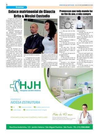 9 ERMELINO & PONTE RASA - 01 A 15 DE DEZEMBRO DE 2015
Eventos
Enlace matrimonial de Glaucia
Brito & Weslei CustodioA agente de saúde Glaucia
Pereira Brito Souza casou-se na
manhã de domingo (08/11) com
o retificador Weslei Custodio
de Souza. A cerimônia aconte-
ceu no salão nobre de Montreal
Eventos, localizado em Ferraz
de Vasconcelos.
Muito bem organizado, em
um ambiente aconchegante,
cerca de 300 pessoas compare-
ceram ao casamento.
Embora ansioso pela chega-
da da noiva, Weslei se mostrou
bastante calmo e, na medida em
que chegavam os convidados,
fez questão de cumprimentar a
todos e agradeceu de antemão
pela presença de seus amigos e
familiares.
Um dos destaques da ce-
rimônia foi o pai da noiva, o
pastor Francisco Brito realizar
a cerimônia que, muito emo-
cionado, já constava em seu
semblante um toque sublime de
olhos lacrimejantes.
A cerimônia teve início às
12h30min e contou com a par-
ticipação de todos os membros
da Igreja Quadrangular. Na oca-
sião Pastor Francisco relatou a
importância do enlace matrimo-
nial e da fidelidade no casamen-
to.
A chegada da noiva ao salão
foi marcada por um momento
único e impressionou a todos
com tamanha simpatia e ele-
gância. Outro fato que deixou
a todos os convidados deslum-
brados foi o casal que canta-
ram juntos, porém, diferente do
tradicional ao invés de ser uma
homenagem aos noivos, o casal
entoou louvor em agradecimen-
to a Deus.
Após a cerimônia os noivos
partiram para a lua de mel, onde
foram desfrutar das maravilhas
do estado de Natal.
Promessas que todo mundo faz
no fim de ano, e não cumpre
1. “Ano que vem vou ema-
grecer”
Disse você com meia tonela-
da de peru descendo pela goela.
2. “Ano que vem eu paro de
fumar!”
Só é fumante de verdade se
repete isso todo ano!
3. “Ano que vem eu me ma-
triculo na academia e vou todos
os dias!”
Isso quer dizer: “Ano que
vem vou gastar uma nota com
academia para não ir quase ne-
nhuma vez”.
4. “Ano que vem paro de fa-
zer papel de troxa”
Difícil, né amiga!
5. “Ano que vem eu não vou
me estressar pelas coisas peque-
nas...”
Fevereiro e seu momento
“good vibes” já foi para o ralo.
6. “Ano que vem começo
aquela pós/curso que to prome-
tendo há tempos...”
Adivinha: Ano que vem vai
ter que prometer de novo!
7. “Ano que vem vou eco-
nomizar meu dinheiro, parar de
gastar com besteira”
Aham... Conta outra.
8. “Ano que vem vou parar
de levar meus estudos nas co-
xas!”
Chega 2016 e lá está você de
recuperação/DP de novo...
9. “Ano que vem vou final-
mente dar um jeito na minha
vida”
Essa serve para aquele carro
que você quer comprar, aquele
apê para o qual você quer se mu-
dar, aquele emprego dos sonhos
que você quer ter...
10. “Ano que vem vou vi-
rar sério (a), chega de pegar só
por pegar!”
E no dia seguinte, lá está
você na pista novamente!
 