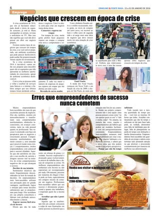 6 ERMELINO & PONTE RASA - 15 a 31 DE JANEIRO DE 2016
Emprego
Negócios que crescem em época de criseA crise econômica de 2016,
que nós já havíamos anteci-
pado desde o início do segun-
do semestre, já está ai. Basta
acompanhar os jornais, revistas
e noticiários na TV. Mas isso
não significa que você não deve
pensar em abrir seu negócio
próprio.
Existem muitos tipos de ne-
gócios que crescem em tempos
de crise, e se você estiver prepa-
rado, um ambiente econômico
que pode parecer desfavorável,
pode acabar lhe proporcionando
ótimas opções de investimento.
Se a crise econômica de
2016 é inevitável, vamos en-
tão nos preparar para descobrir
quais são os segmentos que irão
apresentar as melhores oportu-
nidades de crescimento, apesar
do ambiente econômico desfa-
vorável.
Com a crise as pessoas estão
a voltar a usufruir de serviços
mais básicos e a retornar a há-
bitos antigos que nos últimos
tempos foram perdendo utiliza-
dores e negócios. Esta é a altu-
ra certa para criar um negócio
numa destas áreas.
Consertos e reparos em
roupas
Em tempos de crise, muita
gente prefere fazer pequenos
reparos em roupas a comprar
uma nova e comprometer o or-
Erros que empreendedores de sucesso
nunca cometemMuitos empreendedores
bem-sucedidos são mais do que
excelentes pessoas de negócios.
Eles são, também, mestres em
autoconhecimento e transfor-
mam seus comportamentos
autolimitadores, obstáculos in-
conscientes, em avanços cons-
cientes, tanto na vida pessoal
quanto na profissional. Seu su-
cesso é construído com base em
perspicácia para os negócios e
crescimento pessoal. Compor-
tamentos autolimitadores são
muito comuns e, sem entender
que é possível mudar estas cren-
ças e comportamentos, muitos
empreendedores com potencial
para o sucesso afundam. Aque-
les que são satisfeitos em rela-
ção a sua escolha de carreira e
atingem sucesso real na tenta-
tiva de evitar comportamentos
negativos são os que alcançam
o sucesso.
Duvidar de sua intuição
Sentimentos intuitivos são
muito frequentemente descon-
siderados na hora da tomada de
decisões. Os empreendedores
mais bem-sucedidos utilizam
sua percepção para ter grande
vantagem, equilibrando lógica
e intuição para tomar decisões
substanciais que os propulsio-
nam para longe. Eles acreditam
em sua própria consciência e
lideram com profundo autoco-
nhecimento e clareza.
Esperar sucesso fácil atra-
vés de favores
Dizem que não há nada
çamento. É cada vez maior o
número de empresas de peque-
nos reparos em roupas que são
abertas em todo o país.
Revenda de carros usados
Com o dinheiro ficando cur-
to e o crédito escasseando, mui-
ta gente, ao invés de comprar
um carro novo, vai recorrer ao
bom e velho carro de segunda
mão e ai surge mais uma ideia
de negócio que deve crescer
muito em uma situação de crise
econômica.
Food Trucks
A moda dos Food Trucks
começou em Nova York e em
função da crise de 2008 e che-
gou em São Paulo, de onde está
se espalhando para todo o Bra-
sil. Embora seja relativamen-
te novo esse é uma das nossas
apostas sobre negócios que
crescem em tempos de crise.
como um almoço de graça, e é
verdade. Sucesso empresarial é
alcançado quase exclusivamen-
te através de trabalho duro e de-
sejo de conquistar as coisas. Os
melhores empreendedores não
sonhariam com favores ou não
esperariam ser recompensados
por nada. Obviamente, procurar
por maneiras de chegar à fren-
te pode ser bom, especialmente
nos estágios iniciais de come-
çar um negócio. Profissionais
bem-sucedidos sabem que seu
sucesso é diretamente propor-
cional a quanto eles trabalham,
e respeitam quem faz a mesma
coisa.
Acreditar que não é possí-
vel mudar
Aqueles que se autolimi-
tam têm em comum colocarem
a culpa de suas frustrações em
outras pessoas ou dizerem que a
situação está fora de seu contro-
le. Mudar seu próprio compor-
tamento não é uma opção: estas
pessoas pensam coisas como “eu
sou apenas quem eu sou” e “não
é minha culpa”. No entanto, na
maioria das vezes, reações e
comportamentos são hábitos que
podem ser mudados facilmen-
te com um autoquestionamento
consistente. Empreendedores
bem-sucedidos assumem total
responsabilidade por criar e mu-
dar suas reações habituais a in-
fluências externas, e sabem que
a única coisa que eles podem
mudar é sua própria perspectiva.
Pensar que não há tempo
suficiente
Todo mundo tem a mes-
ma quantidade de tempo por
dia – você tem as mesmas 24
horas que todos. Acreditar con-
tinuamente que não há tempo o
suficiente no dia para fazer tudo
pode, na verdade, demonstrar
uma falta de habilidade para de-
legar, falta de planejamento ou
perda de tempo com distrações e
tarefas desnecessárias. Empreen-
dedores bem-sucedidos são guar-
diões de seu tempo e sabem como
terminar tudo prestando atenção
no que priorizar e procurando
constantemente por maneiras de
melhorar sua administração.
 