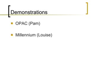 Demonstrations OPAC (Pam) Millennium (Louise)