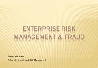 Alexander Larsen
Fellow of the Institute of Risk Management
 
