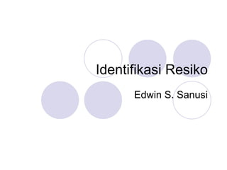 Identifikasi Resiko Edwin S. Sanusi 