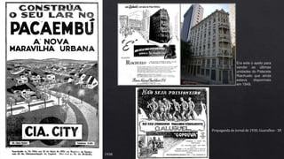 1938
Propaganda de Jornal de 1930, Guarulhos - SP.
Era este o apelo para
vender as últimas
unidades do Palacete
Riachuelo que ainda
estava disponíveis
em 1949.
 