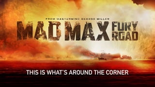 THIS IS WHAT’S AROUND THE CORNER
 