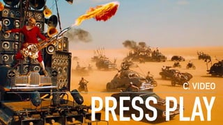PRESS PLAY
C. VIDEO
 