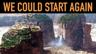 WE COULD START AGAIN
 