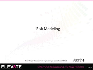 Page 18
Recording of this session via any media type is strictly prohibited.
Risk Modeling
 
