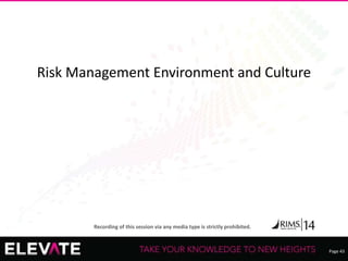 Page 43
Recording of this session via any media type is strictly prohibited.
Risk Management Environment and Culture
 
