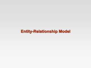 Entity-Relationship Model
 