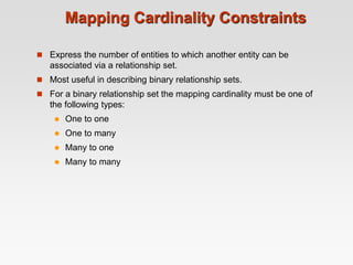 Mapping Cardinality Constraints
 Express the number of entities to which another entity can be
associated via a relations...