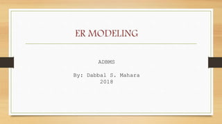 ADBMS
By: Dabbal S. Mahara
2018
 