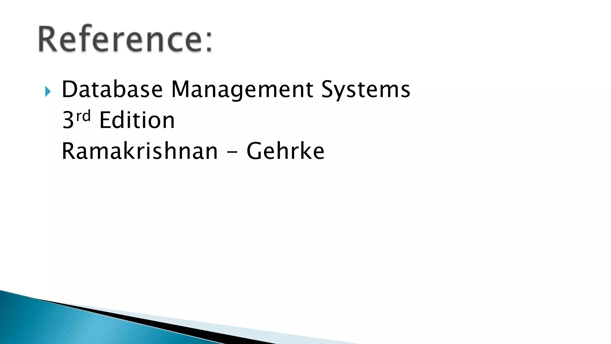  Database Management Systems
3rd Edition
Ramakrishnan - Gehrke
 