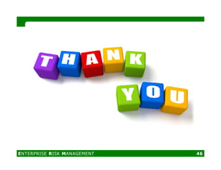 ENTERPRISE RISK MANAGEMENT 46
 