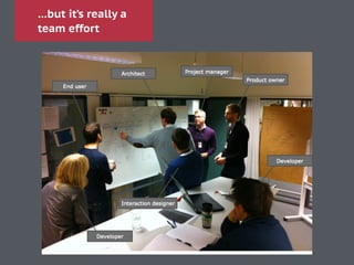 …but it’s really a
team effort
 