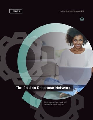 Epsilon Response Network ERN
Re-engage and win-back with
actionable email analytics
epsilon.comepsilon.com
epsilon.com
The Epsilon Response Network
 