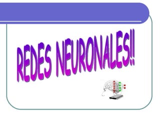 REDES NEURONALES!! 