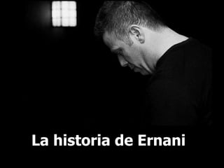 La historia de Ernani    