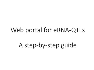 Web portal for eRNA-QTLs
A step-by-step guide
 