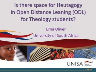 Is there space for Heutagogy
in Open Distance Leaning (ODL)
for Theology students?
Erna Oliver
University of South Africa
1 of 20
 