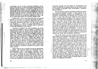 necessárias premissas que não podem ser demonstradas, essa              fv-:":.
    ma aplicação; são, via de regra, mlopemente utititaristas, preocu-
    padas, em boa porção, com assuntos diretamente relacionados com      corrente entendia que as premissas básicas de uma Ciência devem
    interesses práticos Imediatos e normalmente aplicáveis apenas a      ser suscetíveis de apreensão como nutoevidentes e necessaria-
l   áreas de experiência rotineira; por fim, e acima de tudo, as cren-
    ças baseadas no bom senso desprezam possibilidades outras para
                                                                         mente verdadeiras.
                                                                               Essa concepção da natureza da Ciência era plausível, enquan-                - r - : f-r*&
                                                                                                                                                                 , '* i?
    enfrentar problemas concretos, mantendo vigência por força da        to a geometria euclidiana constituía o único exemplo de co-
                                                                                                                                                       • - •
                                                                                                                                                               * • • *-^h
    autoridade conferida por um costume que não se critica e que,        nhecimento sistematizado; continua a ser defendida por muitos
    portanto, não pode ser prontamente modificado de modo a tor-         pensadores contemporâneos que admitem que "o universo é ra-
    nar as crenças guias seguros para enfrentar situações novas.         cional" e, assim, "não pode haver resíduo de fatos irracionais
          Embora não se possa traçar Unha nítida entre as asserções      (isto é, contingentemente verdadeiros) no conjunto da Ciência".
    baseadas no bom senso e as conclusões da pesquisa cientifica —       Todavia, à luz da história da Ciência, tal concepção é insusten-
    pois é* certo que toda investigação científica parte de crenças      tável. Com efeito, não há Ciência alguma cujos pressupostos
    e distinções oriundas do bom senso e, ao fim, a ele refere as        básicos relativos a questões de fato sejam realmente auto-evi-
    suas descobertas — a Ciência tem como sinal distintivo o de          dentes e o progresso da investigação, em todos os ramos da Ciên-         -J?.- • • ''* v^í***^
    tentar deliberadamente alcançar resultados total ou parcialmen-      cia, revelou que princípios tidos como basilares em certa época          '-:;i;/"-ti** v?r
    te livres das limitações do í enso comum.                            tiveram de ser modificados ou substituídos para manter adequa-
          Conquanto a amplitude com que se alcançam tais conclu-         ção a fatos revelados por novas descobertas. A tese de que os
    sões varie nos diferentes íamos da Ciência, e conquanto seja         chamados primeiros princípios da Ciência são passíveis de alte-
    indubitavelmente maior nas ciências naturais, nenhum campo de        ração é claramente ilustrada por desenvolvimentos atuais da Fí-
    investigação sistemática foi inteiramente mal sucedido nessa ten-    sica, onde se tem procedido a revisões radicais em pressupostos
    tativa. Em geral, as conclusões da investigação científica são       teóricos que haviam sido considerados indubitáveis.
    apoiadas por evidência mais adequada e apresentam melhores                 Não sucede, porém, que essas revisões de pressupostos bá-
    razões para serem consideradas conhecimento certo do que as          sicos possam ser corretamente interpretadas como sinais da "fa-
    crenças baseadas no bom senso. Adiante direi alguma coisa            lência" da Ciência moderna — tal como a têm frequentemente
    mais a esse respeito. De momento, contudo, desejo tornar cla-        caracterizado pensadores presos à errónea noção do racionalismo
    ro que embora as descobertas científicas sejam, costumeiramen-       clássico, segundo a qual a Ciência que não pode garantir serem
    te, dignas de crédito, não são, em princípio, infalivelmente ver-    suas conclusões indiscutivelmente certas falhou em seu objetívo
    dadeiros nem insuscetíveir de emenda os relatórios científicos       de conduzir a conhecimento genuíno. E, mais ainda, essas re-
    acerca de específicas questões de fato ou as leis e teorias elabo-   visões não justificam um ceticismo global cora relação à possi-
    radas para indicar as condições invariáveis sob as quais os fenó-    bilidade de obter conhecimento seguro acerca do mundo por
    menos ocorrem.                                                       meio da pesquisa científica — ceticismo que, por sua vez, sur-
         Houve tempo em que se admitiu que para ser genuinamen-          ge a partir da insustentável hipótese de que, sendo todas as con-
    te científica, uma proposição deveria ser reconhecida como in-       clusões da pesquisa científica passíveis, em tese, de correção,       f /v-í' .-X^âa
                                                                                                                                              4-^^?^
    questionavelmente certa : absolutamente necessária. Toman-           nenhuma conclusão é, verdadeiramente, um acréscimo estável
    do a Geometria dedutiva como paradigma, esse modo de ver             ao corpo de conhecimento. Seja-me permitido citar um exem-            f.- -í-.:?s?
    sustentava que à Ciência não basta simplesmente atestar quais        plo que desmente essa última hipótese e que, ao mesmo tempo,          t-Vvi** 1 ^
                                                                                                                                               F ^v^jsi ^»:-'
                                                                         mostra que, fornecendo explicações bem fundadas para os fenó-         K;.-:-Jfe&>:
    são os fatos, cabendo-lhe demonstrar que os fatos devem ser
    como são e não poderiam ocorrer de outra maneira; mas, uma           menos observados, a Gência atende ao perene anseio de conhe-
    vez que, para estabelecer demonstrativamente um enunciado, são       cimento e compreensão sistemáticos.

    16                                                                                                                                  17
 