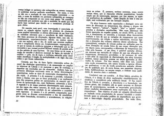 crença indagar se pacientes não submetidos ao mesmo tratamen-                       entre as coisas. É, portanto, erróneo sustentar, como ocorre
      to poderiam mostrar melhoria semelhante. Em suma, a cren-                          muitas vezes, que as chamadas ciências quantitativas, fazendo
     ça n2o era o resultado de uma investigação controlada — ou                          amplo uso da mensuração, ignoram, por isso mesmo, os aspec-
     seja, o curso da moléstia em pacientes submetidos ao tratamen-                      tos qualitativos da realidade. Quão despida de base é essa po-
     to não era comparado ao seu curso num grupo "de controle",                          siçSo, será evidenciado por um exemplo simples.
     constituído por pacientes que não o recebiam, de modo que não                            Os seres humanos estão capacitados a distinguir certo nú-
     havia base racional para decidir se o tratamento produzia ai*                       mero de diferenças na temperatura dos objetos e termos tais
     gum efeito.
                                                                                        como "quente", "morno", "tépido", "frio" e "gelado" corres-
           De maneira mais genJ, uma investigação é controlada so-                       pondem a distinções reconhecidas. Mas essas diferenças não
     mente se, criando alguma espécie de processo de eliminação                         foram ignoradas ou negadas quando, no século XVII, se inven-
     torna possível determinar os efeitos diferenciais de um fator que                   tou o termómetro; ao contrário, a invenção desse instrumrnto
     se considera relevante paca a ocorrência de dado fenómeno.                          traduziu o fato de que as variações de temperatura que eram
     São esses processos de eliminação, algumas vezes, mas não ne-                      experimentadas, em relação a muitas substâncias, estavam liga-
     cessariamente, experimentdmente viáveis; em muitos setores                         das a alterações dos volumes relativos dessas substâncias. Em        v~
     e em sua maioria, não o são, de modo que recursos analíticos                       consequência, variações de volume podem ser utilizadas para in-
     sutis e complicados devem ser, frequentemente, empregados pa-                      dicar alterações no estado físico de um corpo, alterações que,
     ra que se extraia da evidência existente a informação que se faz                   em alguns casos, correspondem a diferenças de temperatura sen-
     necessária e que tornará poisívettPácional tomada de posição acer-                 tidas pelo homem. A par disso, é possível assinalar diferen-
     ca dos méritos de uma hipótese. De uma forma ou de outra, a                        ças menores nas variações de volume do que nas alterações de       fc-••»&*
     noção de controle é elemento essencial da lógica do método ci-                                                                                        f* l ••&£&
                                                                                        temperatura, diretarnente percebidas; e há extremos de calor
     entífico — pois, via de regra, a confiança merecida pelos resul-                   e frio além da capacidade de discriminação dos seres humanos,      'f"-J T-^felfc
                                                                                                                                                           L ;ii?-;-:«L.3SE
     tados científico» é função da multiplicidade e do rigor dos con-       W/rtiTtW    embora, nesses extremos, possam ser ainda apontadas as alte-
     troles a que foram submetidos.                                     /               rações de volume. Por isso mesmo, cabe dizer que, usando
           Gostaria, por fim, de fazer ligeiro comentário acerca do A                   uma escala termométrica, não somos levados a ignorar diferen-
     papel das distinções quantitativas e da mensuração no ampliar                      ças qualitativas: o uso da escala permite-nos assinalar diferen-
     os objetivos da Ciência e no aumentar o grau de confiança a                        ças de qualidade que, de outra forma, nos passariam desperce-
     depositar nas conclusões por ela alcançadas. Embora haja im-                       bidas, habilitando-nos, ao mesmo tempo, a ordenar essas quali-
     portantes diferenças estruturais entre as várias determinações                     dades de maneira clara e uniforme.
     quantitativas, todos os tipos de mensuração desempenham fun-                             Concluirei com um sumário. A força básica, geradora da
     ção tripla. A primeira é a de aumentar a precisão, reduzindo                      Ciência, é o desejo de obter explanações simultaneamente sis-       Í*<£$*yL
     assim a fluidez, com que os fatos produzidos e as explicações                      temáticas e controláveis pela evidência fatual. O fim especí-      fe£«
                                                                                                                                                           fc-.-á • ."*_->''' 'V-*
     para eles propostas podem ser apresentados, de maneira que a                      fico da Gência é, portanto, a descoberta e a formulação, em
     forma de apresentação sejs, mais facilmente, submetida a teste. f VtfCA            termos gerais, das condições sob as quais ocorrem os diversos
     A segunda é a de tornar f*o$síveis discriminações mais minucio-                    tipos de acontecimento, servindo os enunciados generalizados
     sas dos traços dos vários assuntos, de modo que enunciados a                      dessas condições determinantes como explicações dos fatos cor-
     respeito deles tenham condição de ser submetidos a controles                      respondentes. Esse objetivo só pode ser atingido identificando
     mais rigorosos. A terceira é a de permitir comparações mais                       ou isolando certas propriedades do assunto estudado e estabe-
     gerais entre os diversos acontecimentos a fim de possibilitar                     lecendo quais os reiterados padrões de dependência que gover-
     que sejam formuladas, sistemática e acuradamente, as relações                     nam a inter-rclação daquelas propriedades. Em razão disso,
     22                                                                                                                                            23



-i
 