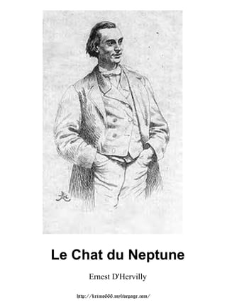 Le Chat du Neptune
        Ernest D'Hervilly

   http://krimo666.mylivepage.com/
 
