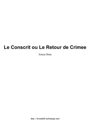 Le Conscrit ou Le Retour de Crimee
                   Ernest Doin




           http://krimo666.mylivepage.com/
 