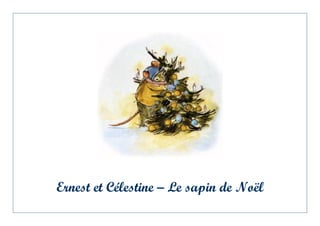 Ernest et Célestine – Le sapin de Noël
 