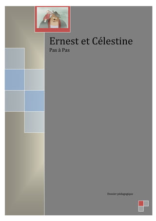Ernest et Célestine
Pas à Pas
Dossier pédagogique
 
