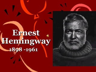 Ernest Hemingway 1898 -1961 
