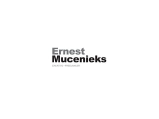 Ernest
Mucenieks
CREATIVE • FREELANCER
 