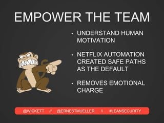 @WICKETT // @ERNESTMUELLER // #LEANSECURITY
SELF SERVICE
AUTOMATION
 